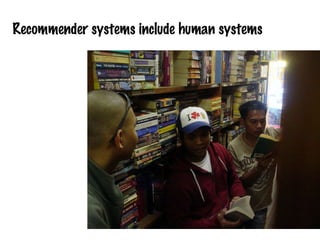 Recommender systems include human systems