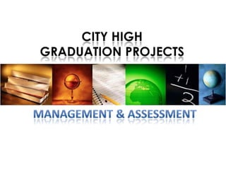 CITY HIGH
GRADUATION PROJECTS
 