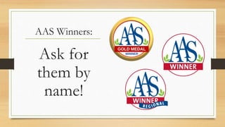 Ask for
them by
name!
AAS Winners:
 