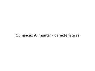 Obrigação Alimentar - Características 
