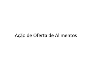Ação de Oferta de Alimentos 