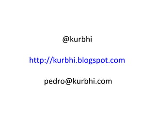 @kurbhi  http://kurbhi.blogspot.com   [email_address] 