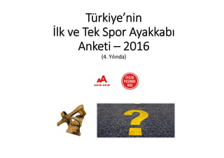 Türkiye’nin 
İlk ve Tek Spor Ayakkabı 
Anketi – 2016
(4. Yılında)
 