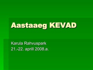 Aastaaeg KEVAD Karula Rahvuspark 21.-22. aprill 2008.a. 