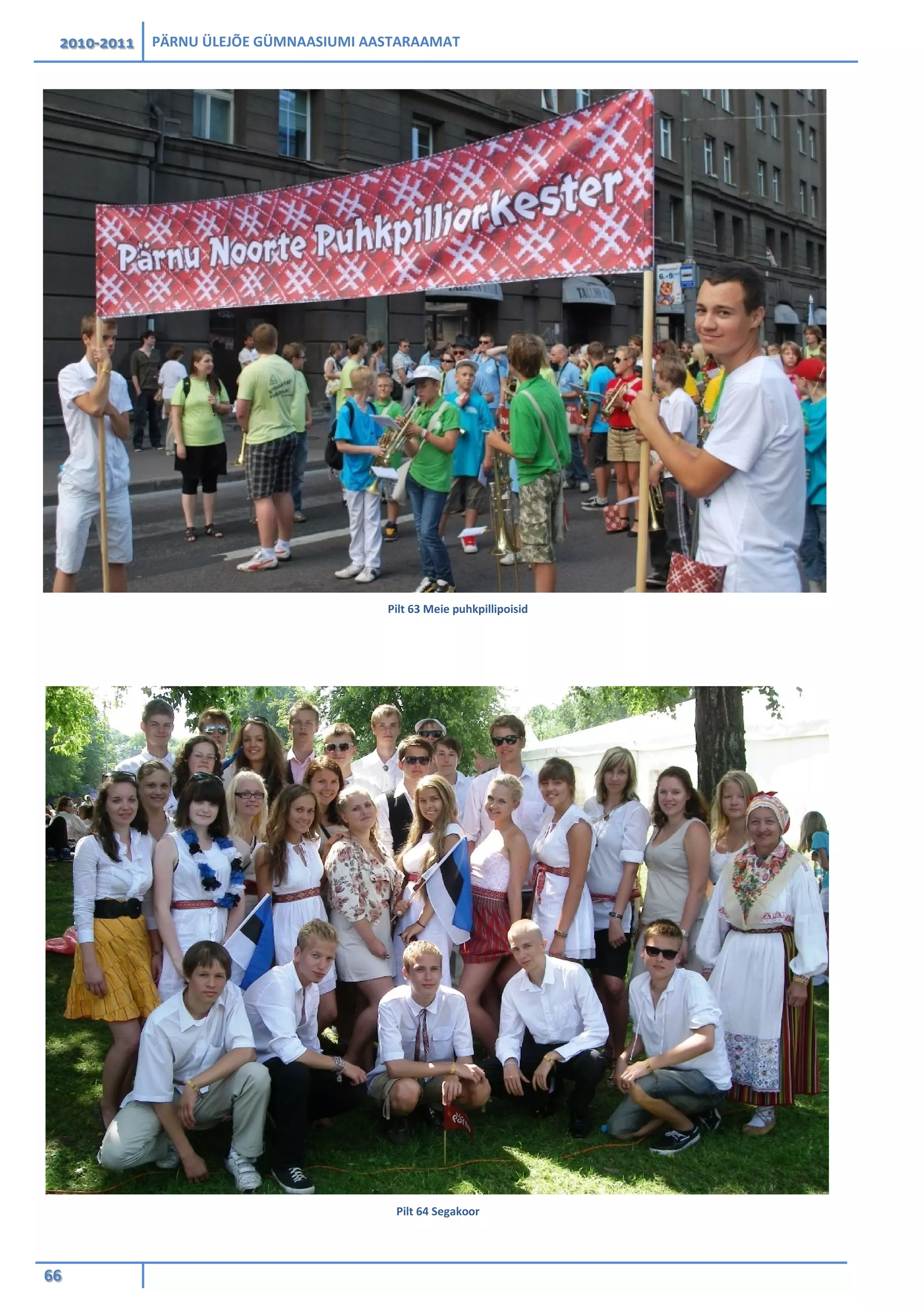 2010-2011 PÄRNU ÜLEJÕE GÜMNAASIUMI AASTARAAMAT
66
Pilt 64 Segakoor
Pilt 63 Meie puhkpillipoisid
 