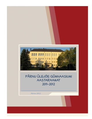 Pärnu 2012
Pärnu Ülejõe Gümnaasiumi
aastaraamat
2011-2012
 