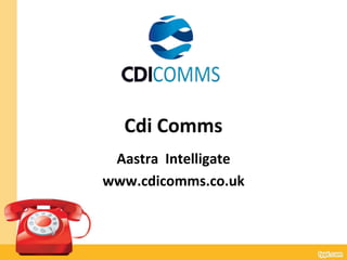 Cdi Comms
Aastra Intelligate
www.cdicomms.co.uk
 
