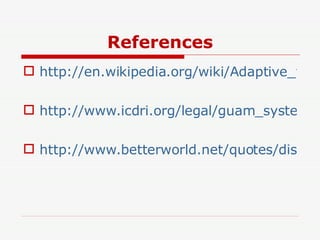 References http://en.wikipedia.org/wiki/Adaptive_technology http://www.icdri.org/legal/guam_system_for_assistive_techno.htm http://www.betterworld.net/quotes/disabilities-quotes.htm