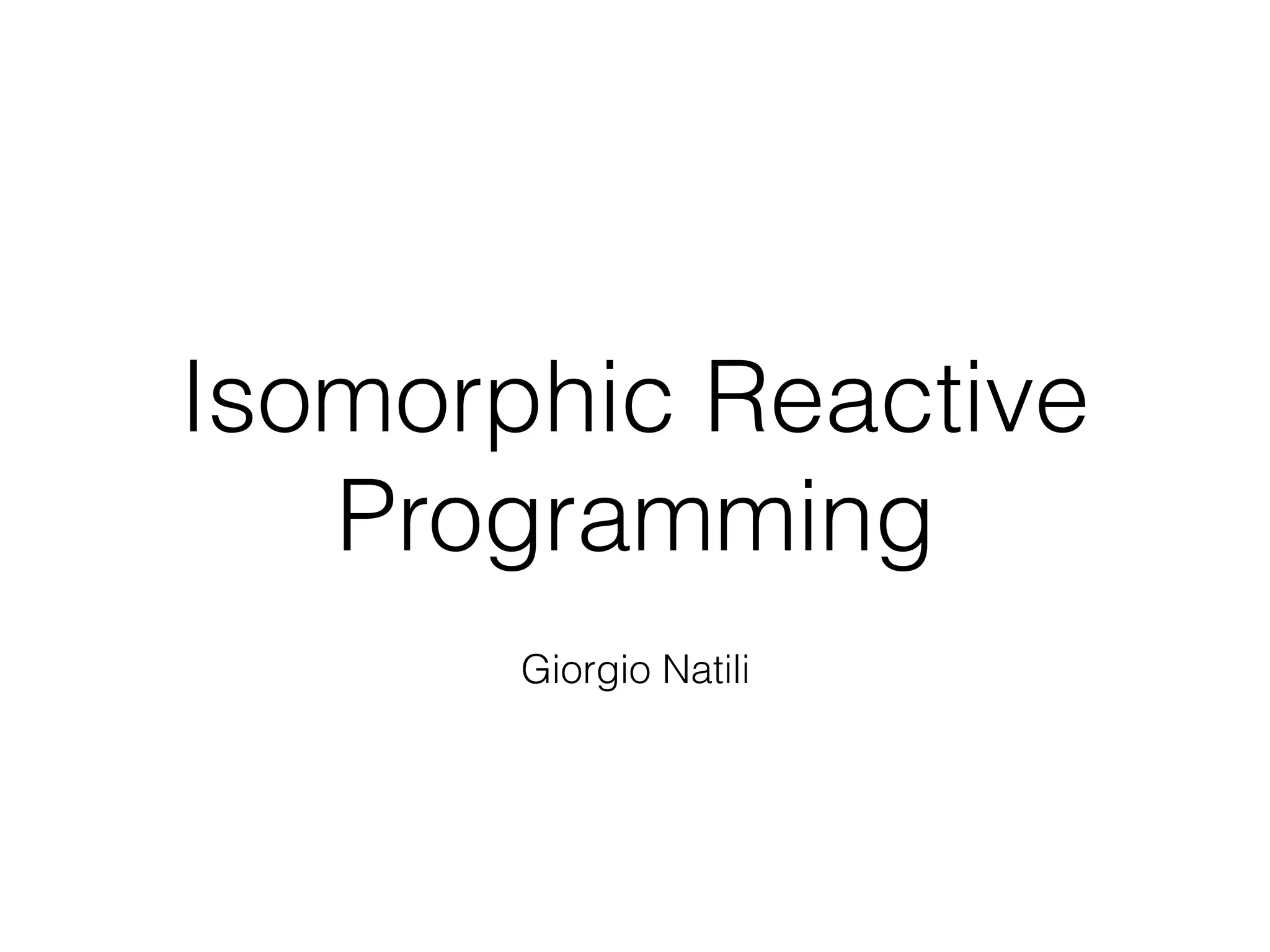 Isomorphic Reactive Programming Giorgio Natili 