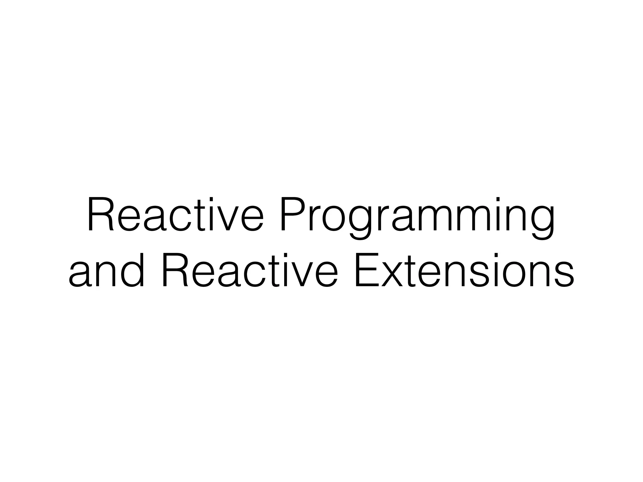 Reactive Programming and Reactive Extensions 