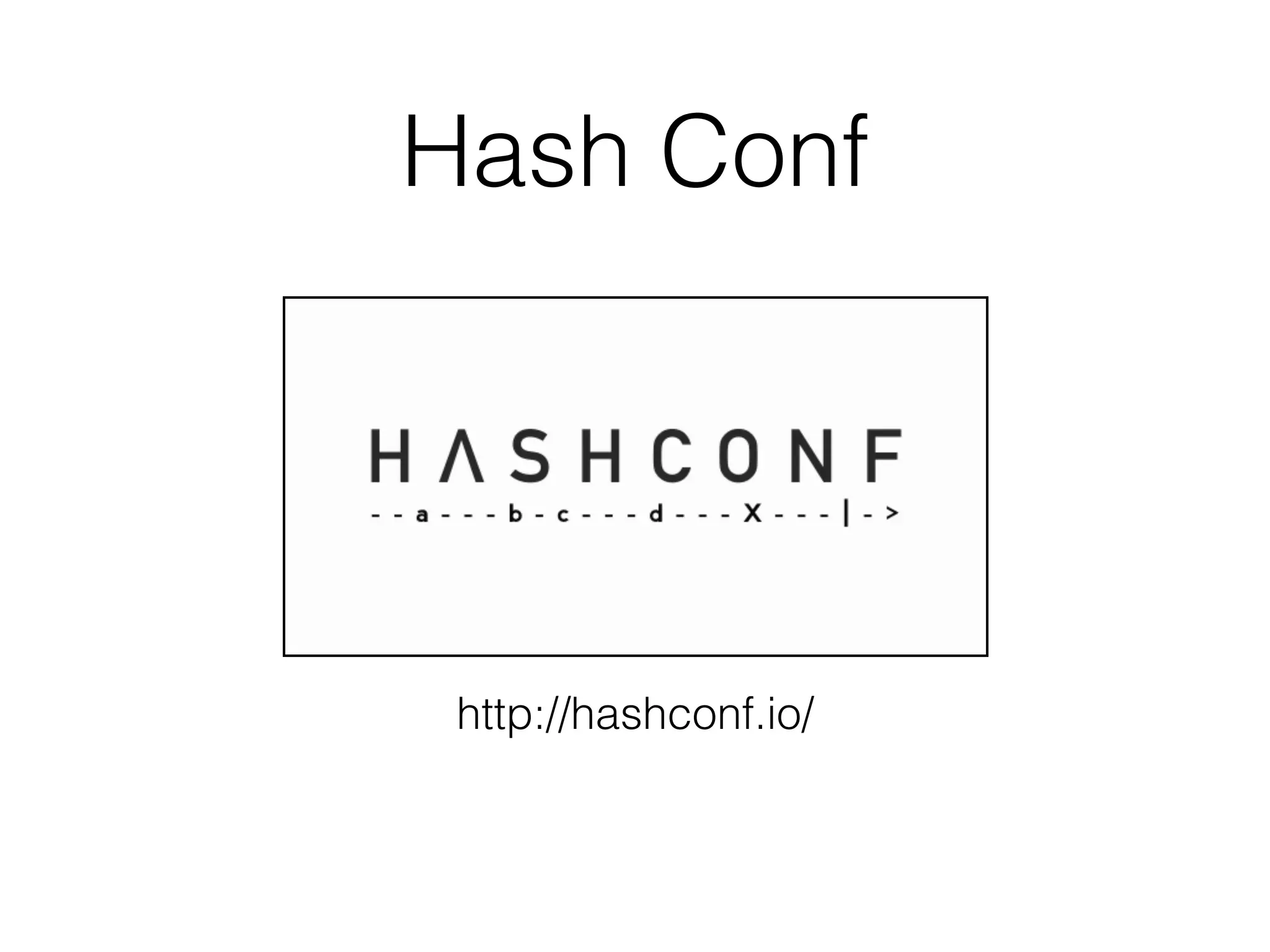 Hash Conf http://hashconf.io/ 