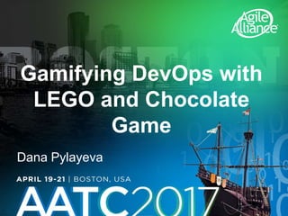 Gamifying DevOps with
LEGO and Chocolate
Game
Dana Pylayeva
 