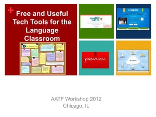 + Free and Useful
 Tech Tools for the
    Language
    Classroom




            AATF Workshop 2012
                Chicago, IL
 