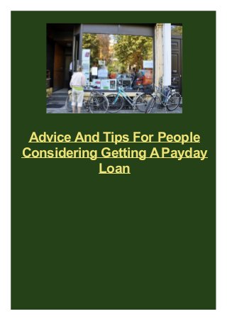 Advice And Tips For People
Considering Getting APayday
Loan
 