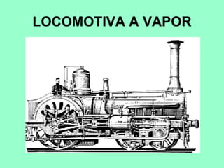 LOCOMOTIVA A VAPOR
 