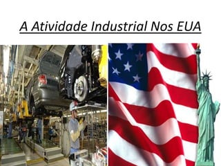 A Atividade Industrial Nos EUA
 
