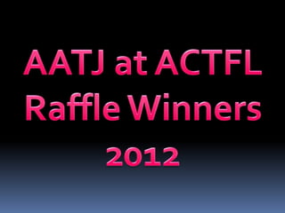AATJ ACTFL Raffle Winners 2013