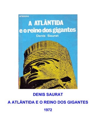 DENIS SAURAT
A ATLÂNTIDA E O REINO DOS GIGANTES
1972
 