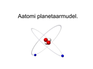 Aatomi planetaarmudel. 