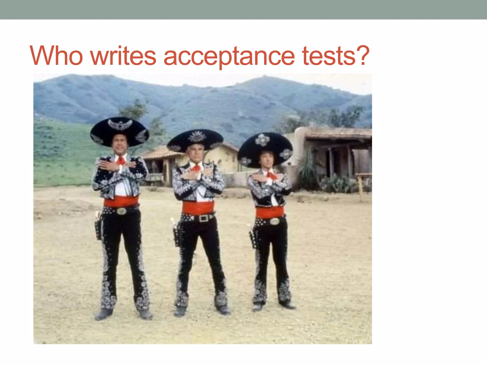 Who writes acceptance tests? 