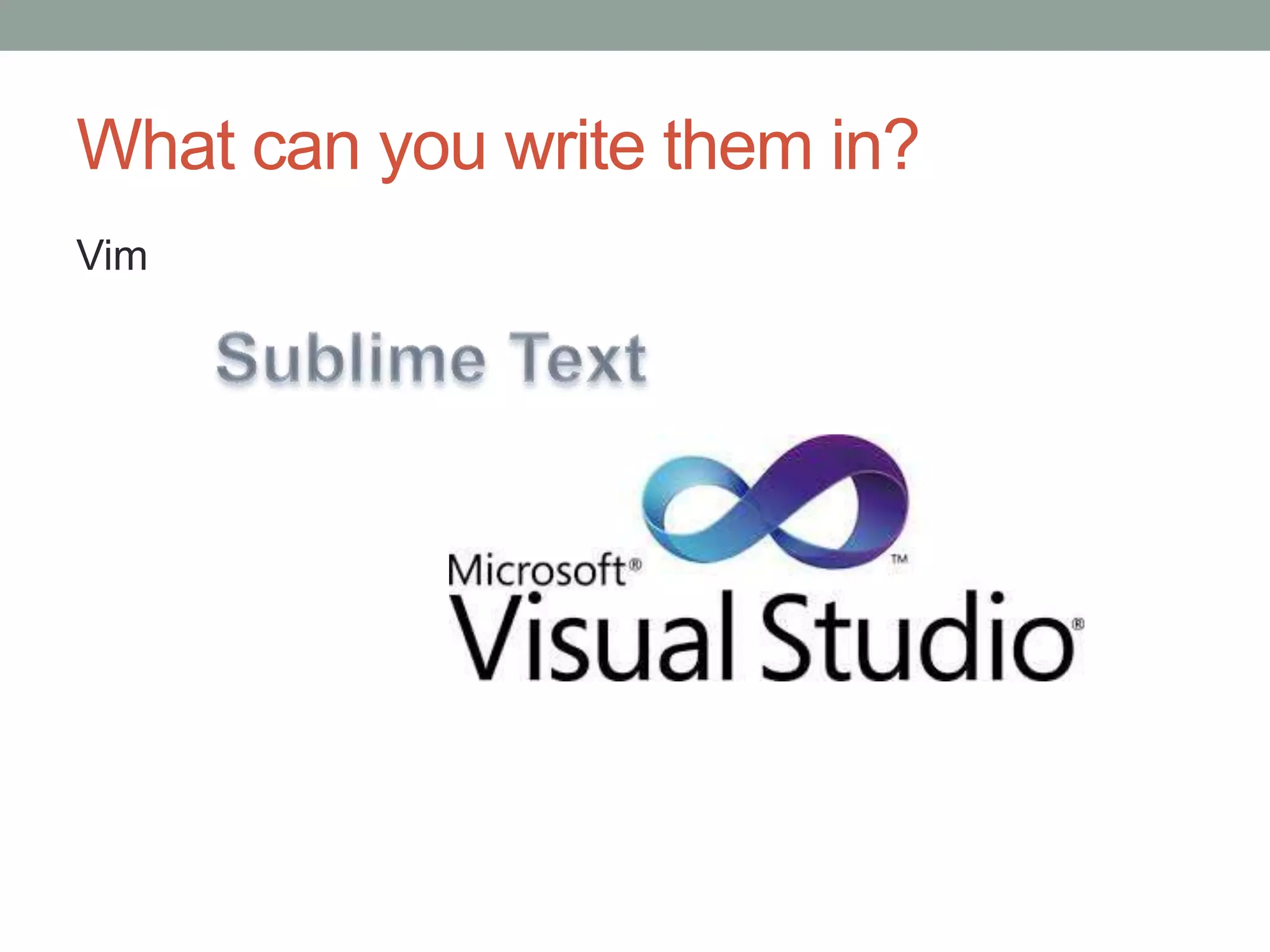 What can you write them in? Vim 