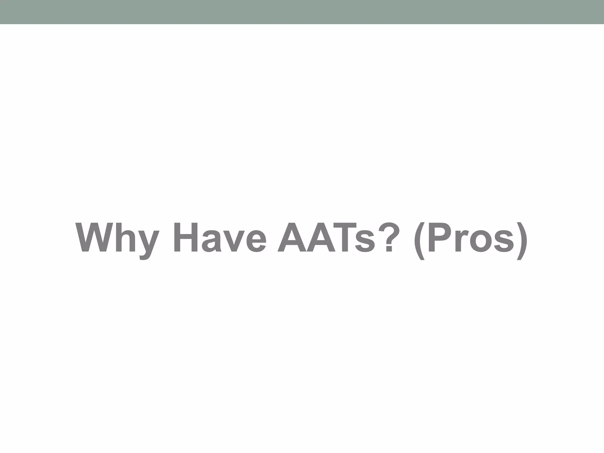 Why Have AATs? (Pros) 