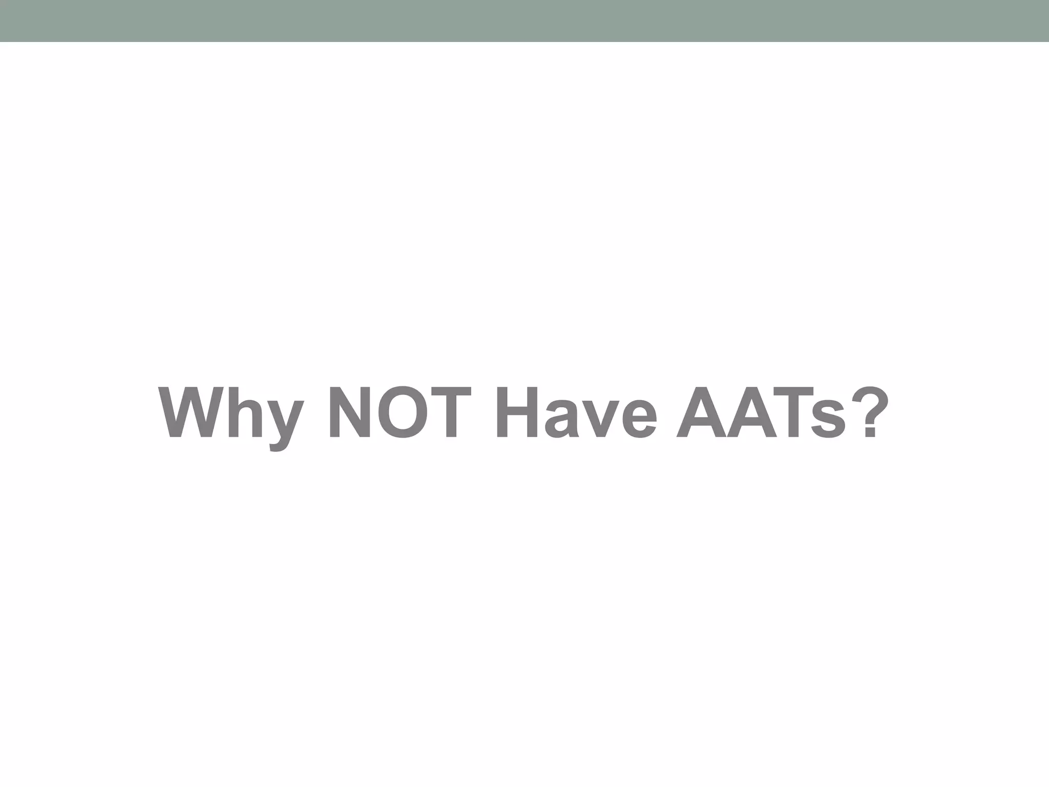 Why NOT Have AATs? 