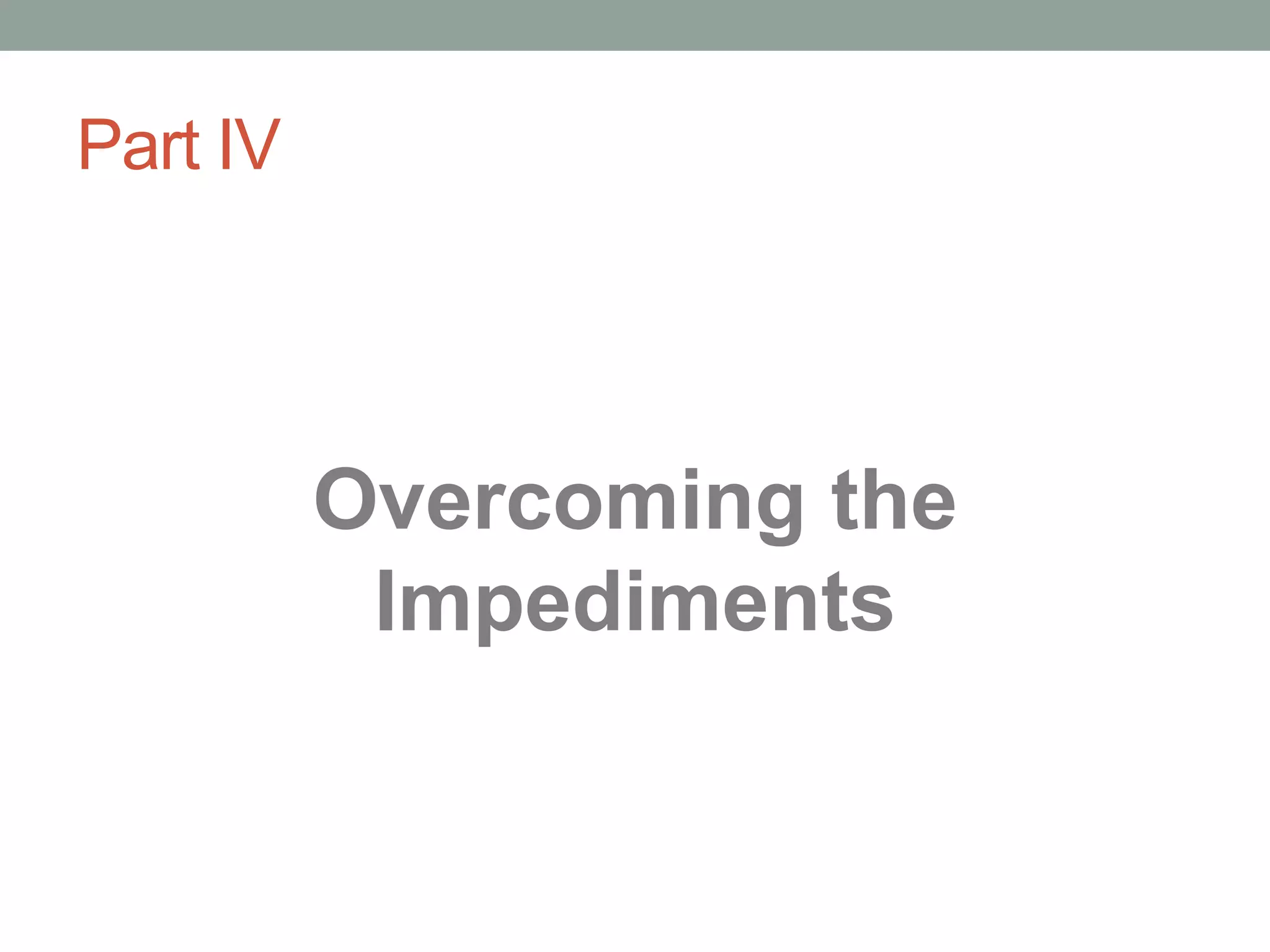 Part IV Overcoming the Impediments 