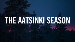 THE AATSINKI SEASON

 