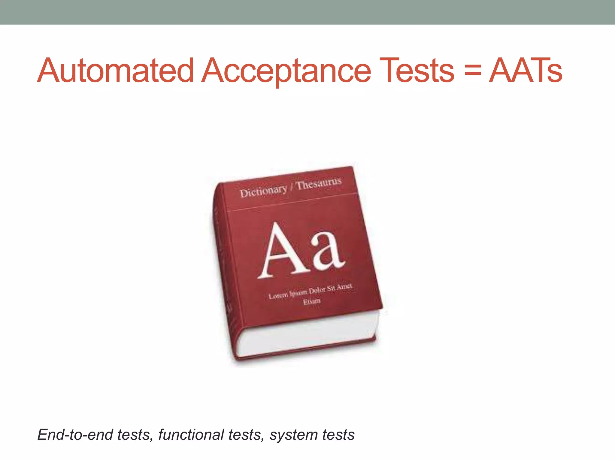 Agenda
• Part I: AAT Overview
• Part II: Pros & Cons of AAT
• Part III: AAT Tools and Syntax in .NET
• Part IV: Overcoming the Cons of AAT
• Part V: Demo
 