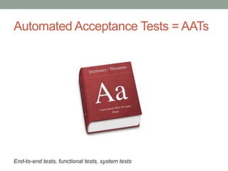 Agenda
• Part I: AAT Overview
• Part II: Pros & Cons of AAT
• Part III: AAT Tools and Syntax in .NET
• Part IV: Overcoming the Cons of AAT
• Part V: Demo
 