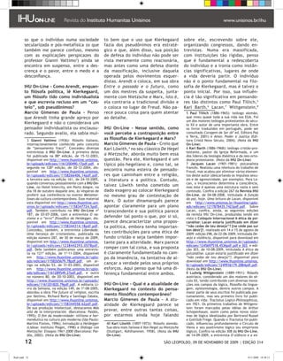 so que o indivíduo numa sociedade                  to bem que o uso que Kierkegaard                 sobre ele, escrevendo sobre ele,
         secularizada e pós-metafísica (o que               fazia dos pseudônimos era estraté-               organizando congressos, dando en-
         também me parece confuso, mesmo                    gico e que, além disso, sua posição              trevistas. Numa era massificada,
         com as explicações perspicazes do                  de defesa do indivíduo não pode ser              com instituições tão rígidas, penso
         professor Gianni Vattimo) ainda se                vista meramente como reacionária,                que é fundamental a redescoberta
         encontra em suspenso, entre a des-                 mas antes como uma defesa diante                 do indivíduo e a ironia como instân-
         crença e o pavor, entre o medo e a                 da massificação, inclusive daquela               cias significativas, lugares de onde
         desconfiança.                                      operada pelos movimentos esquer-                 a vida deveria partir. O indivíduo
                                                            distas. Arendt o coloca, em sua obra             não é o ponto fundamental na filo-
         IHU On-Line - Como Arendt, enquan-                 Entre o passado e o futuro, como                 sofia de Kierkegaard, mas é talvez o
         to filósofa política, lê Kierkegaard,              um dos mestres da suspeita, junta-               ponto inicial. Por isso, sua influên-
         um filósofo tido como individualista               mente com Nietzsche e Marx, isto é,              cia é tão significativa em pensando-
         e que escrevia recluso em um “cas-                 ela contraria a tradicional divisão e            res tão distintos como Paul Tillich,
         telo”, sob pseudônimos?                            o coloca no lugar de Freud. Não pa-              Karl Barth, Lacan, Wittgenstein,
         Marcio Gimenes de Paula - Penso                    rece pouca coisa para quem atentar                 Paul Tillich (1886-1965): teólogo alemão,
         que Arendt tinha grande apreço por                 ao detalhe.                                       que viveu quase toda a sua vida nos EUA. Foi
                                                                                                              um dos maiores teólogos protestantes do sécu-
         Kierkegaard e não o considerava um                                                                   lo XX e autor de uma importante obra. Entre
         pensador individualista ou enclausu-               IHU On-Line - Nesse sentido, como                 os livros traduzidos em português, pode ser
         rado. Segundo avalio, ela sabia mui-               você percebe a contraposição entre                consultado Coragem de Ser (6ª ed. Editora Paz
                                                                                                              e Terra, 2001) e Amor, Poder e Justiça (Edi-
            Gianni Vattimo (1936): filósofo italiano,
                                                            as filosofias de Kierkegaard e Marx?              tora Cristã Novo Século, 2004). (Nota da IHU
           internacionalmente conhecido pelo conceito       Marcio Gimenes de Paula - Creio que               On-Line)
           de “pensamento fraco”. Concedeu diversas         Karl Löwith, no seu clássico De Hegel             Karl Barth (1886-1968): teólogo cristão-pro-
           entrevistas à IHU On-Line. A primeira delas                                                        testante, pastor da Igreja Reformada, e um
           foi publicada na 88ª edição, de 15-12-2003,
                                                            a Nietzsche, aborda muito bem essa                dos líderes da teologia dialética e da neo-orto-
           disponível em http://www.ihuonline.unisinos.     questão. Para ele, Kierkegaard é um               doxia protestante. (Nota da IHU On-Line)
           br/uploads/edicoes/1161200490.17pdf.pdf, a       típico pós-hegeliano e, como tal, se               Jacques Lacan (1901-1981): psicanalista
           segunda na 128ª edição, de 20-12-2004, dis-                                                        francês. Realizou uma releitura do trabalho de
           ponível em http://www.ihuonline.unisinos.
                                                            encontra numa esteira de pensado-                 Freud, mas acabou por eliminar vários elemen-
           br/uploads/edicoes/1158266406.14pdf.pdf,         res que caminham entre a religião,                tos deste autor (descartando os impulsos sexu-
           a terceira saiu na edição 161, de 24-10-2005,    a literatura e a política. Contudo,               ais e de agressividade, por exemplo). Para La-
           quando conversou pessoalmente com a IHU On-                                                        can, o inconsciente determina a consciência,
           Line, no Hotel Intercity, em Porto Alegre, no
                                                            talvez Löwith tenha cometido um                   mas este é apenas uma estrutura vazia e sem
           dia 18 de outubro daquele ano, às vésperas de    dado exagero ao colocar Kierkegaard               conteúdo. Confira a edição 267 da Revista IHU
           proferir sua conferência no evento Metamor-      no mesmo grau de contestação de                   On-Line, de 04-08-2008, intitulada A função
           foses da cultura contemporânea. Esse material                                                      do pai, hoje. Uma leitura de Lacan, disponível
           esta disponível em http://www.ihuonline.uni-
                                                            Marx. O autor dinamarquês parece                  em http://www.unisinos.br/ihuonline/uplo-
           sinos.br/uploads/edicoes/1158347724.5pdf.        apontar claramente para um plano                  ads/edicoes/1217878435.7423pdf.pdf. Sobre
           pdf. Também contribuiu na IHU On-Line nº         transcendente e sua política parece               Lacan, confira, ainda, as seguintes edições
           187, de 03-07-2006, com a entrevista O na-                                                         da revista IHU On-Line, produzidas tendo em
           zismo e o “erro” filosófico de Heidegger, dis-
                                                            defender tal ponto o que, por si só,              vista o Colóquio Internacional A ética da psi-
           ponível em http://www.ihuonline.unisinos.        parece descaracterizar uma propos-                canálise: Lacan estaria justificado em dizer
           br/uploads/edicoes/1158344314.18pdf.pdf.         ta política, embora tenha importan-               “não cedas de teu desejo”? [ne cède pas sur
           Concedeu, também, a entrevista Liberdade.                                                          ton désir]?, realizado em 14 e 15 de agosto de
           Uma herança do cristianismo, publicada na
                                                            tes contribuições para uma ética de               2009: edição 298, de 22-06-2009, intitulada De-
           edição número 287, de 30 de março de 2009,       fundo cristão e seja também impor-                sejo e violência, disponível para download em
           disponível em http://www.ihuonline.unisinos.     tante para a alteridade. Marx parece              http://www.ihuonline.unisinos.br/uploads/
           br/uploads/edicoes/1238442393.0578pdf.                                                             edicoes/1245697518.4536pdf.pdf e 303, e edi-
           pdf. Dele também publicamos uma entrevis-
                                                            romper com tal coisa, e sua proposta              ção 303, de 10-08-2009, intitulada A ética da
           ta na 121ª edição, de 1º-11-2004, disponível     é claramente fundamentada no cam-                 psicanálise. Lacan estaria justificado em dizer
           em http://www.ihuonline.unisinos.br/uplo-        po da imanência, na tentativa de al-              “não cedas de teu desejo”?, disponível para
           ads/edicoes/1158265679.78pdf.pdf, um ar-                                                           download em http://www.ihuonline.unisinos.
           tigo na edição 53, de 31-03-2003, disponível
                                                            cançar a verdade pelos seus próprios              br/uploads/edicoes/1249936179.2884pdf.pdf.
           em http://www.ihuonline.unisinos.br/uplo-        esforços. Aqui penso que há uma di-               (Nota da IHU On-Line)
           ads/edicoes/1161289549.27pdf.pdf, e outro        ferença fundamental entre ambos.                   Ludwig Wittgenstein (1889-1951): filósofo
                                                                                                                                                       ���������
           no número 80, de 20-10-2003, disponível em                                                         austríaco, considerado um dos maiores do sé-
           http://www.ihuonline.unisinos.br/uploads/                                                          culo XX, tendo contribuido com diversas inova-
           edicoes/1161201820.79pdf.pdf. A editoria Li-     IHU On-Line - Qual é a atualidade de              ções nos campos da lógica, filosofia da lingua-
           vro da Semana, na edição 149, de 1º-08-2005,     Kierkegaard no contexto do pensa-                 gem, epistemologia, dentre outros campos. A
           abordou a obra The future of religion, escrita                                                     maior parte de seus escritos foi publicada pos-
           por Vattimo, Richard Rorty e Santiago Zabala,
                                                            mento filosófico contemporâneo?                   tumamente, mas seu primeiro livro foi publi-
           disponível em http://www.ihuonline.unisinos.     Marcio Gimenes de Paula - A atu-                  cado em vida: Tractatus Logico-Philosophicus,
           br/uploads/edicoes/1158344558.62pdf.pdf.         alidade de Kierkegaard parece se                  em 1921. Os primeiros trabalhos de Wittgens-
           De sua produção intelectual, destacamos Más                                                        tein foram marcados pelas idéias de Arthur
           allá de la interpretación. (Barcelona: Paidós,
                                                            provar, entre outras tantas coisas,               Schopenhauer, assim como pelos novos siste-
           1995); O fim da modernidade: niilismo e her-     por estarmos ainda hoje falando                   mas de lógica idealizados por Bertrand Russel
           menêutica na cultura pós-moderna (São Paulo:                                                       e Gottllob Frege. Quando o Tractatus foi publi-
           Martins Fontes, 1996); Introdução a Heidegger     0 Karl Löwith (1897-1973): filósofo alemão.     cado, influenciou profundamente o Círculo de
           (Lisboa: Instituto Piaget, 1998) e Diálogo con    Sua obra mais famosa é Von Hegel zu Nietzsche    Viena e seu positivismo lógico (ou empirismo
           Nietzsche: Ensayos 1961-2000 (Barcelona: Pai-     (Stuttgart, Kohlhammer, 1958). (Nota da IHU      lógico). Confira na edição 308 da IHU On-Line,
           dós, 2002). (Nota da IHU On-Line)                 On-Line)                                         de 14-09-2009, a entrevista O silêncio e a ex-

         12                                                                                     SÃO LEOPOLDO, 09 DE NOVEMBRO DE 2009 | EDIÇÃO 314


flash.indd 12                                                                                                                                           9/11/2009 18:38:13
 