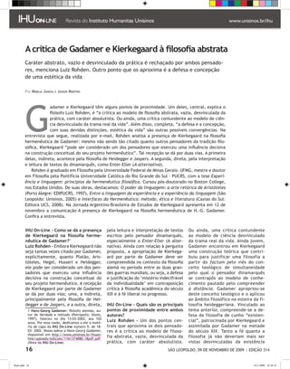 A crítica de Gadamer e Kierkegaard à filosofia abstrata
         Caráter abstrato, vazio e desvinculado da prática é rechaçado por ambos pensado-
         res, menciona Luiz Rohden. Outro ponto que os aproxima é a defesa e concepção
         de uma estética da vida

         Por Márcia Junges e Jasson Martins




         G
                      adamer e Kierkegaard têm alguns pontos de proximidade. Um deles, central, explica o
                      filósofo Luiz Rohden, é “a crítica ao modelo de filosofia abstrata, vazia, desvinculada da
                      prática, com caráter absolutista. Ou ainda, uma crítica contundente ao modelo de ciên-
                      cia desvinculado da trama real da vida”. Além disso, completa, “a defesa e a concepção,
                      com suas devidas distinções, estética da vida” são outras possíveis convergências. Na
         entrevista que segue, realizada por e-mail, Rohden analisa a presença de Kierkegaard na filosofia
         hermenêutica de Gadamer: mesmo não sendo tão citado quanto outros pensadores da tradição filo-
         sófica, Kierkegaard “pode ser considerado um dos pensadores que exerceu uma influência decisiva
         na construção conceitual do seu projeto hermenêutico”. Tal recepção se dá por duas vias. A primeira
         delas, indireta, acontece pela filosofia de Heidegger e Jaspers. A segunda, direta, pela interpretação
         e leitura de textos do dinamarquês, como Enter-Eller (A alternativa).
             Rohden é graduado em Filosofia pela Universidade Federal de Minas Gerais- UFMG, mestre e doutor
         em Filosofia pela Pontifícia Universidade Católica do Rio Grande do Sul – PUCRS, com a tese Experi-
         ência e linguagem: princípios da hermenêutica filosófica. Cursou pós-doutorado no Boston College,
         nos Estados Unidos. De suas obras, destacamos: O poder da linguagem: a arte retórica de Aristóteles
         (Porto Alegre: EDIPUCRS, 1997), Entre a linguagem da experiência e a experiência da linguagem (São
         Leopoldo: Unisinos, 2005) e Interfaces da Hermenêutica: método, ética e literatura (Caxias do Sul:
         Editora UCS, 2008). Na Jornada Argentino-Brasileira de Estudos de Kierkegaard apresenta em 12 de
         novembro a comunicação A presença de Kierkegaard na filosofia hermenêutica de H.-G. Gadamer.
         Confira a entrevista.


         IHU On-Line - Como se dá a presença               pela leitura e interpretação de textos     Ou ainda, uma crítica contundente
         de Kierkegaard na filosofia herme-                escritos pelo pensador dinamarquês,        ao modelo de ciência desvinculado
         nêutica de Gadamer?                              especialmente o Enter-Eller (A alter-      da trama real da vida. Ainda jovem,
         Luiz Rohden - Embora Kierkegaard não              nativa). Ainda com relação à pergunta      Gadamer encontrou em Kierkegaard
         seja tantas vezes citado por Gadamer,             proposta, a apropriação de Kierkega-       uma construção teórica que contri-
         explicitamente, quanto Platão, Aris-              ard por parte de Gadamer deve ser          buiu para justificar uma filosofia a
         tóteles, Hegel, Husserl e Heidegger,              compreendida no contexto da filosofia      partir do factum pelo viés do con-
         ele pode ser considerado um dos pen-              alemã no período entre as duas gran-       ceito teológico de simultaneidade
         sadores que exerceu uma influência                des guerras mundiais, ou seja, a defesa    pelo qual o pensador dinamarquês
         decisiva na construção conceitual do              e justificação do ‘mistério indecifrável   se contrapôs ao modelo de conhe-
         seu projeto hermenêutico. A recepção              da individualidade’ em contraposição       cimento pautado pelo compreender
         de Kierkegaard por parte de Gadamer               crítica à filosofia acadêmica do século    à distância. Gadamer apropriou-se
         se dá por duas vias; uma, a indireta,             XIX e à fé liberal no progresso.           deste conceito teológico e o aplicou
         principalmente pela filosofia de Hei-                                                        ao âmbito filosófico na esteira da fi-
         degger e de Jaspers, e a outra, direta,           IHU On-Line - Quais são os principais      losofia heideggeriana. Vinculado ao
            Hans-Georg Gadamer: filósofo alemão, au-      pontos de proximidade entre ambos          tema anterior, compreende-se a de-
           tor de Verdade e método (Petrópolis: Vozes,     autores?                                   fesa da filosofia de cunho “existen-
           1997), faleceu no dia 13-03-2002, aos 102
           anos. Por essa razão, dedicamos a ele a maté-
                                                           Luiz Rohden - Um dos pontos cen-           cial”, patrocinada por Kierkegaard e
           ria de capa da IHU On-Line número 9, de 18-     trais que aproxima os dois pensado-        assimilada por Gadamer na metade
           03- 2002, Nosso adeus a Hans-Georg Gadamer,     res é a crítica ao modelo de filoso-       do século XIX. Tanto a fé quanto a
           disponível em http://www.unisinos.br/ihuon-
           line/uploads/edicoes/1161374080.18pdf.pdf.
                                                           fia abstrata, vazia, desvinculada da       filosofia já não deveriam mais ser
           (Nota da IHU On-Line)                           prática, com caráter absolutista.          vistas desvinculadas da existência
         16                                                                                SÃO LEOPOLDO, 09 DE NOVEMBRO DE 2009 | EDIÇÃO 314


flash.indd 16                                                                                                                         9/11/2009 18:38:14
 