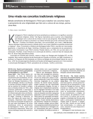 Uma virada nos conceitos tradicionais religiosos
         Método semelhante de Kierkegaard e Tillich para trabalhar tais conceitos inspira
         o pensamento de uma religiosidade que fale com a cultura de seu tempo, pontua
         Jonas Roos

         Por Márcia Junges e Jasson Martins




         K
                     ierkegaard e Tillich trabalham de forma semelhante ao reelaborar e re-significar conceitos
                     tradicionais religiosos. Ambos “são figuras inspiradoras para se pensar uma religiosidade
                     que dialogue com a cultura de seu tempo e com as suas perguntas. Nesse diálogo é funda-
                     mental que se limpe os conceitos e se traduza fórmulas que já não comunicam mais muita
                     coisa”. A análise é do filósofo Jonas Roos, com exclusividade, por e-mail, à IHU On-Line.
         “Merece destaque nesses dois autores o método similar com o qual trabalham as questões existenciais
         e religiosas”, disse. É inconteste a influência de Kierkegaard sobre Tillich, mas deve ser mencionada,
         igualmente, a importância de Hegel, Schelling e Nietzsche para a composição de seu pensamento.
         Outro ponto interessante é que Tillich orientou Theodor Adorno, em 1933, em sua tese sobre o di-
         namarquês, frisa Roos. A tese intitulou-se A construção do estético, e está em fase de tradução pelo
         Prof. Dr. Álvaro Valls pela Editora Unesp.
            Licenciado em Filosofia pela Unisinos, mestre e doutor em Teologia pela Fauldades EST, em São
         Leopoldo, Roos realizou pesquisa de pós-doutorado em Filosofia na Unisinos, em 2009. Atualmente, é
         professor no Programa de Pós-Graduação em Ciência da Religião da Universidade Federal de Juiz de
         Fora - UFJF. Na Jornada Argentino-Brasileira de Estudos de Kierkegaard apresenta em 13 de novembro
         a comunicação Kierkegaard e Tillich: pensadores de correlação. Confira a entrevista.



         IHU On-Line - Qual é o principal ponto     método similar com o qual trabalham          elaboração de questões religiosas parte
         de convergência entre o pensamento         as questões existenciais e religiosas.       de perguntas existenciais presentes em
         de Kierkegaard e o de Tillich?                 Sabe-se que Kierkegaard desenvol-        situações culturais determinadas.
         Jonas Roos - Paul Tillich nasceu em        veu toda uma estratégia de comunica-
         Starzeddel, no leste da Alemanha           ção, muitas vezes usando a linguagem         IHU On-Line - Há, nesses autores,
         (atualmente parte da Polônia). Em seu      viva de seu tempo para colocar as per-       uma busca de esclarecimento da re-
         país, tornou-se pastor luterano e pro-     guntas existenciais a partir de situações    lação entre religião e cultura?
         fessor de Teologia Sistemática e Filo-     concretas imaginadas em seu próprio          Jonas Roos - Em Tillich esta relação
         sofia da Religião. Devido a sua filiação   contexto. Do interior dessas situações,      está mais explícita. Um dos pontos fun-
         ao partido socialista religioso e oposi-   surgem questões que são relacionadas         damentais de seu pensamento é o que
         ção ao nazismo foi forçado a emigrar       a seu pensamento religioso. Ou seja, o       chama de Teologia da Cultura. Tillich
         para os Estados Unidos em 1933, onde       religioso não é simplesmente apresenta-      entende as relações entre religião e
         continuou publicando e exercendo a         do em linguagem hermética e de modo          cultura não como pólos opostos, mas
         docência. Em seu pensamento, Tillich       distanciado, mas como algo que se rela-      como se esclarecendo mutuamente.
         foi influenciado pela leitura de Kierke-   ciona às situações concretas e perguntas     No seu entendimento, a religião, em
         gaard, mas também pelo pensamento          elaboradas a partir de situações vividas.    termos amplos, dá substância e senti-
         de Hegel, Schelling e Nietzsche, só        Tillich parece ter aprendido com Kierke-     do à cultura, e a cultura, por sua vez,
         para citar alguns dos nomes mais im-       gaard esse modo de abordar as questões       engloba a totalidade das formas pelas
         portantes. Importante dizer também         religiosas. O autor alemão desenvolve o      quais a preocupação fundamental da
         que Tillich foi orientador de Adorno em    que denomina “método de correlação”,         religião pode se exprimir. A religião,
         sua tese sobre Kierkegaard. Há várias      onde, enquanto teólogo, procura elabo-       por um lado, mesmo em suas formas
         semelhanças entre os pensamentos           rar as perguntas existenciais presentes na   mais secularizadas, e a cultura, por
         de Kierkegaard e Tillich, assim como       cultura e relacioná-las à mensagem cris-     outro, estariam em uma relação de in-
         há diferenças importantes. Penso que       tã, interpretando esta para o contexto       terdependência.
         merece destaque nesses dois autores o      onde é recebida. Em ambos os autores, a          Kierkegaard é mais facilmente visto
         18                                                                          SÃO LEOPOLDO, 09 DE NOVEMBRO DE 2009 | EDIÇÃO 314


flash.indd 18                                                                                                                     9/11/2009 18:38:15
 