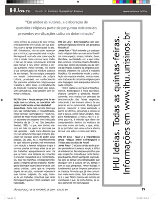 “Em ambos os autores, a elaboração de
                questões religiosas parte de perguntas existenciais
                 presentes em situações culturais determinadas”




                                                                                                      Informações em www.ihu.unisinos.br
                                                                                                       IHU Ideias. Todas as quintas-feiras.
         como crítico da cultura de seu tempo,         IHU On-Line - Este trabalho com con-
         principalmente em função de sua polê-         ceitos religiosos envolve um processo
         mica com a igreja dinamarquesa do séc.        filosófico?
         XIX. Entretanto, não se pode esquecer         Jonas Roos - Tillich entende que qualquer
         que a crítica já pressupõe uma relação.       texto religioso lida com conceitos filosófi-
         Kierkegaard tem toda uma preocupação          cos como espaço, tempo, história, dever,
         com o modo como escreve seus textos           liberdade, necessidade, etc. e que traba-
         e faz uso de uma comunicação indireta         lhar com tais conceitos é tarefa filosófica,
         para tornar o seu leitor atento a cer-        ainda que dentro da teologia ou da ciên-
         tas questões. Nesse sentido, ele insere       cia da religião. Elaborar as perguntas exis-
         a sua comunicação na moldura cultural         tenciais presentes na cultura é trabalho
         de seu tempo. Tal estratégia pressupõe        filosófico. De semelhante modo, a articu-
         um amplo conhecimento da própria              lação da resposta envolve, muitas vezes,
         cultura, pressupõe um conhecimento            uma tradução de conceitos religiosos para
         das questões existenciais-religiosas que      uma linguagem mais adequada a determi-
         trabalha e, além disso, o entendimento        nado contexto.
         do modo de relacionar esses dois pólos,           Tillich elabora a pergunta filosofica-
         sem confundi-los, mas também sem eli-         mente. Kierkegaard é mais socrático,
         minar a relação.                              elabora também a pergunta filosofi-
                                                       camente, mas realiza um processo de
         IHU On-Line - Nessa perspectiva de re-        desconstrução das falsas respostas,
         lação com a cultura, os conceitos reli-       colocando o ser humano diante de seu
         giosos tradicionais seriam abolidos?          próprio vazio existencial. Kierkegaard
         Jonas Roos - Seria mais correto dizer que     parece consumir o falso conteúdo a
         eles são reelaborados e ressignificados.      partir de dentro, deixando a pessoa só
         Nesse sentido, Kierkegaard e Tillich tra-     com a casca, como fazia Sócrates. Mas,
         balham de modo muito semelhante. Tilli-       para Kierkegaard, a ironia não é a úl-
         ch escreveu um pequeno livro intitulado       tima palavra, é método que deve ser
         Dinâmica da fé (3ª ed. São Leopoldo:          compreendido dentro da moldura de
         Sinodal, 1985) – e que, sem dúvida, me-       sua obra como um todo, o que, aliás,
         rece ser lido por quem se interessa por       já se percebe com uma leitura atenta
         tais questões – onde inicia dizendo que       de sua tese sobre a ironia socrática.
         fé é um desses termos que primeiro pre-
         cisam ser curados antes de poder curar        IHU On-Line – Qual é a importância
         pessoas. Ou seja, há o reconhecimento         desta relação entre Kierkegaard e
         de que existem grandes mal-entendidos         Tillich para os dias de hoje?
         com relação a termos religiosos e que o       Jonas Roos - O alcance de obras de gran-
         terreno precisa ser limpo antes de se po-     des pensadores é sempre amplo e difícil
         der trabalhar adequadamente nele. Há          de estabelecer. Na relação específica que
         que se fazer uma limpeza de conceitos         aqui proponho, entendo que tanto Kierke-
         e procurar ressignificá-los e reinterpretá-   gaard quanto Tillich são figuras inspirado-
         los. Isso não significa, necessariamente,     ras para se pensar uma religiosidade que
         abolir. A respeito de seu trabalho, Kierke-   dialogue com a cultura de seu tempo e
         gaard disse que estaria escavando os con-     com as suas perguntas. Nesse diálogo, é
         ceitos cristãos, como que os limpando         fundamental que se limpe os conceitos e
         depois de séculos, tentando redescobrir       se traduza fórmulas que já não comuni-
         suas formas originais. Ou seja, trata-        cam mais muita coisa. Este procedimen-
         se de um trabalho conceitual que tanto        to é o que Tillich chamou de método de
         Kierkegaard quanto Tillich realizam com       correlação e que, de certa forma, já es-
         habilidade.                                   tava presente em Kierkegaard.

          SÃO LEOPOLDO, 09 DE NOVEMBRO DE 2009 | EDIÇÃO 314                                                                                          19

flash.indd 19                                                                                                                                 9/11/2009 18:38:16
 