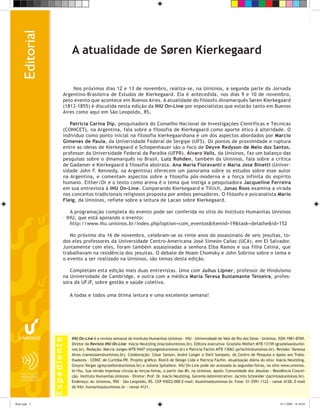 A atualidade de Søren Kierkegaard


                            Nos próximos dias 12 e 13 de novembro, realiza-se, na Unisinos, a segunda parte da Jornada
                       Argentino-Brasileira de Estudos de Kierkegaard. Ela é antecedida, nos dias 9 e 10 de novembro,
                       pelo evento que acontece em Buenos Aires. A atualidade do filósofo dinamarquês Søren Kierkegaard
                       (1813-1855) é discutida nesta edição da IHU On-Line por especialistas que estarão tanto em Buenos
                       Aires como aqui em São Leopoldo, RS.

                          Patricia Carina Dip, pesquisadora do Conselho Nacional de Investigações Científicas e Técnicas
                       (CONICET), na Argentina, fala sobre a filosofia de Kierkegaard como aporte ético à alteridade. O
                       indivíduo como ponto inicial na filosofia kierkegaardiana é um dos aspectos abordados por Marcio
                       Gimenes de Paula, da Universidade Federal de Sergipe (UFS). Os pontos de proximidade e ruptura
                       entre as ideias de Kierkegaard e Schopenhauer são o foco de Deyve Redyson de Melo dos Santos,
                       professor da Universidade Federal da Paraíba (UFPB). Álvaro Valls, da Unisinos, faz um balanço das
                       pesquisas sobre o dinamarquês no Brasil. Luiz Rohden, também da Unisinos, fala sobre a crítica
                       de Gadamer e Kierkegaard à filosofia abstrata. Ana María Fioravanti e Maria Jose Binetti (Univer-
                       sidade John F. Kennedy, na Argentina) oferecem um panorama sobre os estudos sobre esse autor
                       na Argentina, e comentam aspectos sobre a filosofia pós-moderna e a força infinita do espírito
                       humano. Either/Or e o texto como arena é o tema que instiga a pesquisadora Jacqueline Ferreira
                       em sua entrevista à IHU On-Line. Comparando Kierkegaard e Tillich, Jonas Roos examina a virada
                       nos conceitos tradicionais religiosos proposta por ambos pensadores. O filósofo e psicanalista Mario
                       Fleig, da Unisinos, reflete sobre a leitura de Lacan sobre Kierkegaard.

                           A programação completa do evento pode ser conferida no sítio do Instituto Humanitas Unisinos
                       – IHU, que está apoiando o evento:
                           http://www.ihu.unisinos.br/index.php?option=com_eventos&Itemid=19&task=detalhe&id=152

                          No próximo dia 16 de novembro, celebram-se os vinte anos do assassinato de seis jesuítas, to-
                       dos eles professores da Universidade Centro-Americana José Simeón Cañas (UCA), em El Salvador.
                       Juntamente com eles, foram também assassinadas a senhora Elba Ramos e sua filha Celina, que
                       trabalhavam na residência dos jesuítas. O debate de Noam Chomsky e John Sobrino sobre o tema e
                       o evento a ser realizado na Unisinos, são temas desta edição.

                          Completam esta edição mais duas entrevistas. Uma com Julius Lipner, professor de Hinduísmo
                       na Universidade de Cambridge, e outra com a médica Maria Teresa Bustamante Teixeira, profes-
                       sora da UFJF, sobre gestão e saúde coletiva.

                            A todas e todos uma ótima leitura e uma excelente semana!




                            IHU On-Line é a revista semanal do Instituto Humanitas Unisinos – IHU – Universidade do Vale do Rio dos Sinos - Unisinos. ISSN 1981-8769.
               Expediente




                            Diretor da Revista IHU On-Line: Inácio Neutzling (inacio@unisinos.br). Editora executiva: Graziela Wolfart MTB 13159 (grazielaw@unisi-
                            nos.br). Redação: Márcia Junges MTB 9447 (mjunges@unisinos.br) e Patricia Fachin MTB 13062 (prfachin@unisinos.br). Revisão: Vanessa
                            Alves (vanessaam@unisinos.br). Colaboração: César Sanson, André Langer e Darli Sampaio, do Centro de Pesquisa e Apoio aos Traba-
                            lhadores – CEPAT, de Curitiba-PR. Projeto gráfico: Bistrô de Design Ltda e Patricia Fachin. Atualização diária do sítio: Inácio Neutzling,
                            Greyce Vargas (greyceellen@unisinos.br) e Juliana Spitaliere. IHU On-Line pode ser acessada às segundas-feiras, no sítio www.unisinos.
                            br/ihu. Sua versão impressa circula às terças-feiras, a partir das 8h, na Unisinos. Apoio: Comunidade dos Jesuítas - Residência Concei-
                            ção. Instituto Humanitas Unisinos - Diretor: Prof. Dr. Inácio Neutzling. Gerente Administrativo: Jacinto Schneider (jacintos@unisinos.br).
                            Endereço: Av. Unisinos, 950 – São Leopoldo, RS. CEP 93022-000 E-mail: ihuonline@unisinos.br. Fone: 51 3591.1122 – ramal 4128. E-mail
                            do IHU: humanitas@unisinos.br - ramal 4121.



flash.indd 2                                                                                                                                           9/11/2009 18:38:04
 