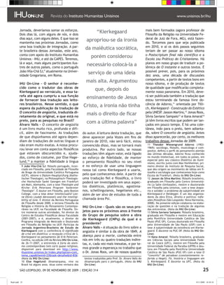 Jornada, deveríamos somar os esforços.                                                                  mais bem formados (agora professor de
         Dois dias lá, com alguns de nós, e dois
                                                                        “Kierkegaard                             Filosofia da Religião na Universidade Fe-
         dias aqui, com alguns deles. E que isso se                                                              deral de Juiz de Fora, MG), está fazen-
         mantenha nas próximas Jornadas, como
                                                               apropriou-se da ironia                            do. Torcemos para que seja publicada
         uma boa tradição de integração. A par-                                                                  em 2010, e aí os dois passos seguintes
         te brasileira dessas Jornadas, este ano,
                                                              da maiêutica socrática,                            teriam de ser passar ao nosso idioma
         conta com apoio do Instituto Humanitas                                                                  o Postscriptum final não científico e a
         Unisinos - IHU, e até da CAPES. Teremos,
                                                                   porém considerou                              Escola (ou Prática) do Cristianismo. Há
         lá e aqui, mais alguns participantes ilus-                                                              planos em nosso grupo de traduzir a po-
         tres de outros países, como o português
                                                                necessário colocá-la a                           lêmica de O instante e outros textos. É
         João Vila-Chã SJ, atualmente na Univer-                                                                possível prever, pois, para os próximos
         sidade Gregoriana, em Roma.
                                                                 serviço de uma ideia                            dez anos, uma década de discussões
                                                                                                                 competentes, a partir de textos bons em
         IHU On-Line - O senhor é reconhe-
                                                               mais alta. Argumentou                             nosso idioma, e de produção de textos
         cido como o tradutor das obras de                                                                       de qualidade que modificarão completa-
         Kierkegaard ao vernáculo, e essa ta-
                                                                      que, depois do                             mente nosso panorama. Em 2010, deve-
         refa até agora cumpriu a sua função                                                                     rá ser publicada também a tradução que
         de fornecer boa tradução aos leito-
                                                               ensinamento de Jesus                              estou terminando da famosa livre do-
         res brasileiros. Nesse sentido, o que                                                                   cência de Adorno,11 orientada por Tilli-
         espera da publicação da tradução de
                                                             Cristo, a ironia não tinha                          ch, Kierkegaard - Construção do Estético
         O conceito de angústia, traduzida di-                                                                   pela UNESP Jasson Martins,12 Jonas Roos,
                                                                                                                             .
         retamente do original, e que está no
                                                                mais o direito de ficar                          Sílvia Saviano Sampaio13 e Ilana Amaral14
         prelo, para as pesquisas no Brasil?                                                                     já têm livros escritos que podem ser lan-
         Álvaro Valls - O conceito de angústia
                                                               com a última palavra”                             çados em pouco tempo. E há uma cole-
         é um livro muito rico, profundo e difí-                                                                 tânea, indo para o prelo, bem adianta-
         cil, além de fascinante. As traduções               do autor. A leitura desta tradução, que             da, sobre O conceito de angústia. Antes
         de que dispúnhamos até agora depen-                 deve aparecer pela Vozes em fins de                 disso aparecerão, por certo, os melhores
         diam de traduções de outras línguas e               janeiro de 2010, não será fácil, estou              trabalhos dessas Jornadas de 2009.
         não eram muito exatas. A nossa procu-               convencido disso, mas se tornará mais                11 Theodor Wiesengrund Adorno (1903-
                                                                                                                  1969): sociólogo, filósofo, musicólogo e com-
         rou levar em conta aspectos filosóficos             produtiva. Por outro lado, se nossas                 positor, definiu o perfil do pensamento alemão
         que estavam obscurecidos e, ajuda-                  traduções têm algum valor, está ligado               das últimas décadas. Adorno ficou conhecido
         dos, como de costume, por Else Hage-                ao esforço de fidelidade, de manter                  no mundo intelectual, em todos os países, em
                                                                                                                  especial pelo seu clássico Dialética do Ilumi-
         lund,10 a manter a fidelidade à língua              o pensamento filosófico no seu nível                 nismo, escrito junto com Max Horkheimer, pri-
            João Vila-Chã SJ: filósofo português, licen-    e no esforço de usar uma linguagem                   meiro diretor do Instituto de Pesquisa Social,
           ciado em Filosofia, pela Faculdade de Filosofia   nossa tal como Kierkegaard a usaria,                 que deu origem ao movimento de idéias em fi-
           de Braga da Universidade Católica Portuguesa                                                           losofia e sociologia que conhecemos hoje como
           (UCP), obteve o Diplom-Hauptprüfung (Katho-       pelo que conhecemos dele. A partir de                Escola de Frankfurt. (Nota da IHU On-Line)
           lischer Theologie), na Philosophisch-Theologis-   uma tradução fiel e filosófica, o livro              12 Jasson da Silva Martins: filósofo brasileiro,
           che Hochschule Sankt Georgen em Frankfurt         poderá ser investigado em seus aspec-                graduado em Filosofia pelo Centro Universitá-
           am Main, Alemanha, com a tese Theologie und                                                            rio La Salle (Unilasalle), mestre e doutorando
           Kirche: Erik Petersons Program ‘konkreter         tos dialéticos, platônicos, agostinia-               em Filosofia pela Unisinos, com a tese Angús-
           Theologie’. É doutor em Filosofia, pelo Boston    nos, schellinguianos, hegelianos etc.,               tia e solidão: o problema da subjetividade em
           College, com a tese Amor intellectualis? Leo-     além de ser alvo de estudos de toda a                Kierkegaard e Heidegger. É um dos organiza-
           ne Ebreo (Judah Abravanel) and the intelligi-                                                          dores da obra Ética, direito e política: infle-
           bility of love. É diretor da Revista Portuguesa   chamada área Psi.                                    xões filosóficas (São Leopoldo: Nova Harmonia,
           de Filosofia desde 2000, e leciona Filosofia da                                                        2008). Na presente edição colaborou na elabo-
           Religião e História do Pensamento Contempo-       IHU On-Line - Quais são os seus pro-                 ração de questões e na tradução de algumas
           râneo na UCP, na Faculdade de Filosofia. En-                                                           das entrevistas. (Nota da IHU On-Line)
           tre inúmeras outras atividades, foi diretor do    jetos para os próximos anos à frente                 13 Sílvia Saviano Sampaio: filósofa brasileira,
           Centro de Estudos Filosóficos dessa Faculdade     do Grupo de pesquisa sobre a obra                    graduada em Filosofia e mestre em Educação
           (2001-2007), e é, atualmente, o diretor do        de Kierkegaard (CNPq) da qual é o                    pela Pontifícia Universidade Católica de São
           Programa Integrado de Mestrado e Doutorado                                                             Paulo (PUC-SP). Cursou doutorado em Filosofia
           em Filosofia da Religião na UCP. Participa da     presidente?                                          pela Universidade de São Paulo (USP) com a
           Jornada Argentino-Brasileira de Estudo de         Álvaro Valls - A situação do livro sobre a           tese A subjetividade da existência em Kierke-
           Kierkegaard com a conferência O significado       angústia é similar à da obra de 1849, A              gaard. É docente na PUC-SP. (Nota da IHU On-
           de crise em dialética: a recepção crítica de S.                                                        Line)
           Kierkegaard no pensamento de Erik Peterson.       doença para a morte, conhecida entre                 14 Ilana Amaral: filósofa brasileira, graduada
           Confira, na edição 245 da Revista IHU On-Line,    nós em três ou quatro traduções indire-              em Ciências Sociais pela Universidade Fede-
           de 26-11-2007, a entrevista A fúria do ateís-     tas, e, cada vez mais inexatas, e por te-            ral do Ceará (UFC), mestre em Filosofia pela
           mo contemporâneo tem cariz quase religioso,                                                            Universidade Federal da Paraíba (UFPB) e dou-
           disponível para download em http://www.           mos grande a esperança no trabalho que               tora em Filosofia pela Pontifícia Universidade
           ihuonline.unisinos.br/index.php?option=com_       o Dr. Jonas Roos, um de nossos quadros               Católica de São Paulo (PUC-SP) com a tese O
           tema_capaItemid=23task=detalheid=836.                                                               “conceito” de paradoxo (constantemente re-
           (Nota da IHU On-Line)                              textos traduzidos pelo Prof. Dr. Álvaro Valls do    ferido a Hegel). Fé, história e linguagem em
           10 Else Hagelund: dinamarquesa, vive no            dinamarquês para o português. (Nota da IHU          S. Kierkegaard. É docente na UFC. (Nota da
           Brasil há alguns anos. Atua como revisora dos      On-Line)                                            IHU On-Line)

          SÃO LEOPOLDO, 09 DE NOVEMBRO DE 2009 | EDIÇÃO 314                                                                                                       25

flash.indd 25                                                                                                                                              9/11/2009 18:38:18
 