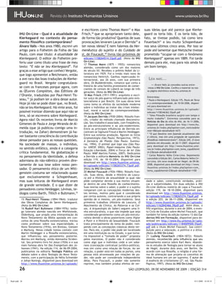 e escritores como Thomas Mann17 e Max              suas ideias que até parece que Kierke-
         IHU On-Line - Qual é a atualidade de                 Frisch,18 que se apropriaram tanto dele,           gaard os teria lido. E os teria lido, de
         Kierkegaard no contexto do pensa-                    de forma tão produtiva? Quantas de suas            fato, se tivesse podido, tal como lera
         mento filosófico contemporâneo?                      provocações levaram Lacan e Derrida19 a            Feuerbach21 e leu muito Schopenhauer
         Álvaro Valls - Nos anos 1980, escrevi um             ter novas ideias? E nem falemos da Her-            nos seus últimos cinco anos. Por isso se
         artigo para o Folhetim da Folha de São               menêutica do sujeito e do Cuidado de               pode até lamentar que Nietzsche tivesse
         Paulo, com esse título: A atualidade de              si, de Foucault,20 livros tão próximos de          prometido “ocupar-se com o fenômeno
         Kierkegaard. O editor do Folhetim pre-                edicoes/1158264514.33pdf.pdf. (Nota da IHU        Kierkegaard” apenas em 1889. Foi tarde
         feriu usar como título uma frase de meu               On-Line)                                          demais para ele, mas para nós ainda há
                                                               17 Thomas Mann (1875 - 1955): romancista
         texto: “E não se leu Kierkegaard”. Foi                alemão, considerado como um dos maiores           um bom tempo.
         graças a esse artigo que conheci Vergote,             do século XX. Recebeu o prêmio Nobel da Li-
         que logo apresentei a Reichmann, então                teratura em 1929. Foi o irmão mais novo do
                                                               romancista Heinrich. Ganhou repercussão in-
         a ave rara das boas traduções de Kierke-              ternacional, aos 26 anos, com sua primeira           Leia   mais...
         gaard no Brasil. Vergote congratulava-                obra, Os Buddenbrooks, romance que conta a
                                                                                                                         Álvaro Valls já concedeu outras entre-
         se com os franceses porque agora, com                 história de uma família protestante de comer-
                                                                                                                    vistas à IHU On-Line. Confira o material na nos-
                                                               ciantes de cereais de Lübeck ao longo de três
         as Œuvres Complètes, das Éditions de                  gerações. (Nota da IHU On-Line)                     sa página eletrônica www.ihu.unisinos.br
         l’Orante, traduzidas por Paul-Henri Tis-              18 Max Frisch (1911-1991): arquiteto e escri-
                                                                                                                   Entrevistas:
         seau,15 já podiam ler a obra desse autor.             tor suíço do pós-guerra inlfuenciado pelo exis-
                                                                                                                   * Paulo e Kierkegaard. Edição 175, Paulo de Tarso
                                                               tencialismo e por Brecht. Em suas obras teve
         Hoje já não se pode dizer que, no Brasil,             como tema os efeitos da sociedade moderna           e a contemporaneidade, de 10-04-2006, disponí-
                                                                                                                   vel para download em
         não se leu Kierkegaard. Há vinte anos, foi            sobre o indivíduo ao tratar das crises intelec-
                                                                                                                   http://www.ihuonline.unisinos.br/uploads/
         possível ironizar dizendo que aqui não se             tual, moral e social da contemporaneidade.
                                                                                                                   edicoes/1158346362.52pdf.pdf
                                                               (Nota da IHU On-Line)
         lera, só se escrevera sobre Kierkegaard.              19 Jacques Derrida (1930-2004): filósofo fran-      * “Uma Filosofia brasileira surgirá com tempo e
                                                                                                                   muito trabalho”. Entrevista concedida para as
         Agora não! Os recentes livros de Marcio               cês, criador do método chamado desconstru-
                                                                                                                   Notícias do Dia do sítio do IHU, de 16-11-2006,
         Gimenes de Paula e Jorge Miranda de Al-               ção. Seu trabalho é associado, com freqüência,
                                                                                                                   disponível para download em http://www.ihu.
                                                               ao pós-estruturalismo e ao pós-modernismo.
         meida (que já publicou comigo uma in-                 Entre as principais influências de Derrida en-      unisinos.br/index.php?option=com_noticiasIte
                                                                                                                   mid=18task=detalheid=1673
         trodução, na Zahar) demonstram já ha-                 contram-se Sigmund Freud e Martin Heidegger.
                                                                                                                   * “O que Dawkins vem fazendo atualmente não
         ver bastante consciência da contribuição              Entre sua extensa produção, figuram os livros
                                                                                                                   é ciência, mas sim uma pregação de suposições
                                                               Gramatologia (São Paulo: Perspectiva, 1973),
         desse pensador para as nossas questões.               A farmácia de Platão (São Paulo: Iluminu-           filosóficas indemonstráveis”. Edição 245, O novo
                                                                                                                   ateísmo em discussão, de 26-11-2007, disponível
         Na sociedade de massas, o indivíduo,                  ras, 1994), O animal que logo sou (São Pau-
                                                                                                                   para download em http://www.ihuonline.unisi-
         no sentido enfático, ainda é a categoria              lo: UNESP, 2002), Papel-máquina (São Paulo:
                                                                                                                   nos.br/index.php?option=com_tema_capaItemi
                                                               Estação Liberdade, 2004) e Força de lei (São
         crítica fundamental. Na globalização e                Paulo: WMF Martins Fontes, 2007). Dedicamos         d=23task=detalheid=838
                                                                                                                   * Carlos Roberto Velho Cirne-Lima. Depoimento
         no pensamento da identidade, a defesa                 a Derrida a editoria Memória da IHU On-Line
                                                                                                                   concedido à Edição 261, Carlos Roberto Velho Cir-
         adorniana do não-idêntico provém dire-                edição 119, de 18-10-2004, disponível para
                                                                                                                   ne-Lima. Um novo modo de ler Hegel, de 09-06-
                                                               download em http://www.ihuonline.unisinos.
         tamente de sua tese sobre nosso pen-                  br/uploads/edicoes/1158265374.73pdf.pdf.            2008, disponível para download em http://www.
                                                                                                                   ihuonline.unisinos.br/index.php?option=com_
         sador. O pensamento ético de um Witt-                 (Nota da IHU On-Line)
                                                                                                                   tema_capaItemid=23task=detalheid=1100
         genstein costuma ser relacionado quase                20 Michel Foucault (1926-1984): filósofo fran-
                                                               cês. Suas obras, desde a História da Loucu-
         que exclusivamente a Schopenhauer,                    ra até a História da sexualidade (a qual não
         mas suas leituras de Kierkegaard eram                 pôde completar devido a sua morte) situam-         dade e saber, constituindo verdades, práti-
         de grande seriedade. E o que dizer de                 se dentro de uma filosofia do conhecimento.        cas e subjetividades. Em duas edições a IHU
                                                               Suas teorias sobre o saber, o poder e o sujeito    On-Line dedicou matéria de capa a Foucault:
         pensadores como Heidegger, Lévinas, te-               romperam com as concepções modernas des-           edição 119, de 18-10-2004, disponível para
         ólogos como Barth, Tillich e Bultmann,16              tes termos, motivo pelo qual é considerado         download em http://www.ihuonline.unisinos.
                                                               por certos autores, contrariando a sua própria     br/uploads/edicoes/1158265374.73pdf.pdf e
           15 Paul-Henri Tisseau (1894-1964): tradutor         opinião de si mesmo, um pós-moderno. Seus          a edição 203, de 06-11-2006, disponível em
           das Obras Completas de Søren Kierkegaard.           primeiros trabalhos (História da Loucura, O        http://www.ihuonline.unisinos.br/uploads/
           (Nota da IHU On-Line)                               Nascimento da Clínica, As Palavras e as Coi-       edicoes/1162842466.39pdf.pdf. Além disso, o
           16 Rudolf Karl Bultmann (1884-1976): teólo-         sas, A Arqueologia do Saber) seguem uma li-        IHU organizou, durante o ano de 2004, o even-
           go luterano alemão nascido em Wiefelstede,          nha estruturalista, o que não impede que seja      to Ciclo de Estudos sobre Michel Foucault, que
           Oldenburg, que propôs uma interpretação do          considerado geralmente como um pós-estrutu-        também foi tema da edição número 13 dos Ca-
           Novo Testamento da Bíblia apoiada em con-           ralista devido a obras posteriores como Vigiar     dernos IHU em Formação, disponível para do-
           ceitos de uma filosofia existencialista. Iniciou    e Punir e A História da Sexualidade. Foucault      wnload em http://www.ihu.unisinos.br/uplo-
           como professor sobre sua especialidade, o           trata principalmente do tema do poder, rom-        ads/publicacoes/edicoes/1184009500.55pdf.
           Novo Testamento (1916), em Breslau, Giessen         pendo com as concepções clássicas deste ter-       pdf sob o título Michel Foucault. Sua contri-
           e Marburg. Nessa cidade tomou contato com           mo. Para ele, o poder não pode ser localizado      buição para a educação, a política e a ética.
           Martin Heidegger e a filosofia existencialista,     em uma instituição ou no Estado, o que torna-      (Nota da IHU On-Line)
           que influenciou seu pensamento posterior.           ria impossível a “tomada de poder” proposta        21 Ludwig Feuerbach (1804-1872): filósofo
           Morreu em Marburg, então Alemanha Ociden-           pelos marxistas. O poder não é considerado         alemão, reconhecido pela influência que seu
                                                                                                                            ������������������������������������
           tal. Seu primeiro livro foi Jesus (1926) e e sua    como algo que o indivíduo cede a um sobe-          pensamento exerce sobre Karl Marx. Abando-
           mais famosa obra foi Das Evangelium des Jo-         rano (concepção contratual jurídico-política),     na os estudos de Teologia para tornar-se aluno
           hannes (1941). Na edição 114, de 06-09-2004,        mas sim como uma relação de forças. Ao ser         de Hegel, durante dois anos, em Berlim. De
           publicamos na editoria Teologia Pública um          relação, o poder está em todas as partes, uma      acordo com sua filosofia, a religião é uma for-
           debate sobre a obra Teologia do Novo Testa-         pessoa está atravessada por relações de po-        ma de alienação que projeta os conceitos do
           mento, com a participação de Nélio Schneider        der, não pode ser considerada independente         ideal humano em um ser supremo. É ���������
                                                                                                                                                         autor de
           e Johan Konings, disponível para download em        delas. Para Foucault, o poder não somente          A essência do cristianismo (2ª. ed. São Paulo:
           http://www.ihuonline.unisinos.br/uploads/           reprime, mas também produz efeitos de ver-         Papirus, 1997). (Nota da IHU On-Line)

         26                                                                                         SÃO LEOPOLDO, 09 DE NOVEMBRO DE 2009 | EDIÇÃO 314


flash.indd 26                                                                                                                                                  9/11/2009 18:38:19
 