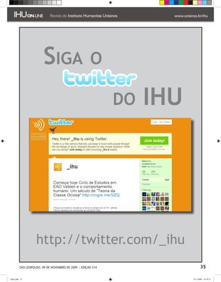 Siga                         o

                                                              do   IHU




                    http://twitter.com/_ihu
          SÃO LEOPOLDO, 09 DE NOVEMBRO DE 2009 | EDIÇÃO 314                     35

flash.indd 35                                                            9/11/2009 18:38:25
 