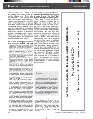 Gita (por volta dos séc. I e II d.C.) – é           ética global com princípios básicos.
         a prática altruísta, ou seja, de não ser             Podem as religiões contribuir para a
         egoísta, ação por amor a Deus e toda                 proposta de uma ética global? Que
         a humanidade. O Gita ensina que se                   tipo de ética é possível e desejável?
         deve cumprir com os deveres não bus-                 Julius Lipner - Em princípio, eu con-
         cando o fruto de suas ações, mas pelo                cordo com Küng. A maioria das re-
         amor a Deus e ao próximo. Mesmo que                  ligiões no mundo prega o amor ao
         este dever seja doloroso em grande                   próximo e compaixão pelos outros.
         ou pequena medida, deve ser reali-                   Entretanto, precisamos analisar cui-




                                                                                                                           As redes e a construção de espaços sociais na digitalização
         zado sem medo ou favor a ninguém.                    dadosamente circunstâncias individu-
         É bom enquanto for o dharma (dever)                  ais para implementar estes princípios
         de alguém e enquanto for a vontade                   corretamente. Cada tradição do mun-




                                                                                                                                                                                                                    Informações no sítio do IHU (www.ihu.unisinos.br)
         de Deus, independente das consequ-                   do poderia muito bem dar diferentes
         ências. Este princípio ético influen-                ênfases ao aplicar estes princípios:
         ciou profundamente as ações pessoais                 assim, os hindus talvez enfatizem a
         e políticas de Mahatma Gandhi.                      não-violência e pureza de intenção
                                                              ao aplicar estas regras, os budistas,
         IHU On-Line - O teólogo alemão Hans                  a compaixão por toda criatura cons-
         Küng diz que é possível criar uma                   ciente, os cristãos talvez enfatizem o
            Bagavadguitá, também conhecido pela grafia       amor ao próximo e a Deus, muçulma-
           Bhagavad-Gita (“Canção de Deus”) é um texto
           religioso hindu. Faz parte do épico Maabárata,     nos talvez enfatizem a obediência e a




                                                                                                                                                                                         IHU Ideias de 12-11-2009
           embora seja de composição mais recente que         submissão à vontade de Deus, e assim
           o todo deste livro. Na versão que o inclui, o      por diante. Cada uma destas ênfases
           Maabárata é datado no século IV a.C.. O texto,
           escrito em sânscrito, relata o diálogo de Críxe-   dará um caráter diferente à prática
           na (uma das encarnações de Vixnu) com Arjuna       da crença, uma sensação e um resul-
           (seu discípulo guerreiro) em pleno campo de        tado diferente, mas se estas práticas
           batalha. (Nota da IHU On-Line)
            Mohandas Karamchand Gandhi, mais co-             forem realizadas pela boa vontade,
           nhecido popularmente por Mahatma Gandhi            funcionarão com diferentes pessoas e
           (“Mahatma”, do sânscrito “A Grande Alma”)          culturas em prol da harmonização da
           (1869-1948) foi um dos idealizadores e fun-
           dadores do moderno estado indiano e um in-         paz no mundo.
           fluente defensor do Satyagraha (princípio da
           não-agressão, forma não-violenta de protesto)
           como um meio de revolução. O princípio do
           satyagraha, frequentemente traduzido como
           “o caminho da verdade” ou “a busca da ver-
           dade”, também inspirou gerações de ativistas
           democráticos e anti-racismo, incluindo Martin
           Luther King e Nelson Mandela. Frequentemen-           Leia   mais...
           te Gandhi afirmava a simplicidade de seus
           valores, derivados da crença tradicional hin-            Sobre hinduísmo leia também:
           du: verdade (satya) e não-violência (ahimsa).
           (Nota da IHU On-Line)                                * Revista IHU On-Line número 309, de 28-09-
            Hans Küng (1928): teólogo suíço, padre ca-         2009, intitulada Sabedoria, mística e tradição:
           tólico desde 1954. Foi professor na Univer-          religiões chinesas, indianas e africanas e disponí-
           sidade de Tübingen, onde também dirigiu o            vel no link http://www.ihuonline.unisinos.br/in-
           Instituto de Pesquisa Ecumênica. Foi consultor       dex.php?option=com_tema_capaItemid=23;
           teológico do Concílio Vaticano II. Destacou-se
           por ter questionado as doutrinas tradicionais        * Hinduísmo. A relação entre o indivíduo e a
           e a infabilidade do Papa. O Vaticano proibiu-o       Verdade fundamental do cosmos. Entrevista
           de atuar como teólogo em 1979. Nessa época,          com Cybelle Shattuck, publicada na IHU On-
           foi nomeado para a cadeira de Teologia Ecu-          Line número 312, de 26-10-2009, disponível no
           mênica. Atualmente, mantém boas relações             link   http://www.ihuonline.unisinos.br/index.
           com a Igreja e é presidente da Fundação de           php?option=com_tema_capaItemid=23task=d
           Ética Mundial, em Tübingen. Um escritório da         etalheid=1871id_edicao=340.
           Fundação de Ética Mundial funciona dentro do
           Instituto Humanitas Unisinos desde o segun-
           do semestre do ano passado. Küng dedica-se,
           atualmente, ao estudo das grandes ‘religiões,       sidade Católica de Brasília, na Universidade
           sendo autor de obras, como A Igreja Católi-         Cândido Mendes do Rio de Janeiro e na Uni-
           ca, publicada pela editora Objetiva e Religi-       versidade Federal de Juiz de Fora – UFMG. Um
           ões do Mundo: em Busca dos Pontos Comuns,           dos objetivos do evento foi difundir no Brasil
           pela editora Verus. De 21 a 26 de outubro de        a proposta e atuais resultados do “Projeto de
           2007 aconteceu o Ciclo de Conferências com          ética mundial”. Confira no site do IHU, www.
           Hans Küng - Ciência e fé – por uma ética mun-       unisinos.br/ihu, a edição 240 da revista IHU
           dial, com a presença de Hans Küng, realizado        On-Line, de 22-10-2007, intitulada “Projeto
           no campus da Unisinos e da UFPR, bem como           de Ética Mundial. Um debate”. (Nota da IHU
           no Goethe-Institut Porto Alegre, na Univer-         On-Line)

         38                                                                                               SÃO LEOPOLDO, 09 DE NOVEMBRO DE 2009 | EDIÇÃO 314


flash.indd 38                                                                                                                                                                                                                                                           9/11/2009 18:38:28
 