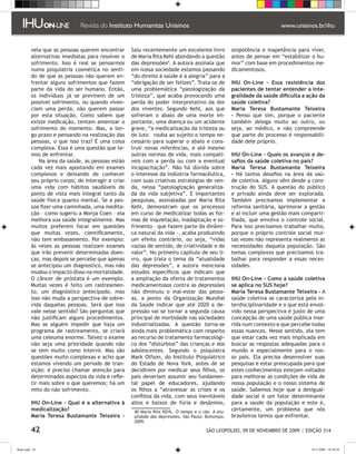 vela que as pessoas querem encontrar      Saiu recentemente um excelente livro            onipotência e inapetência para viver,
         alternativas imediatas para resolver o    de Maria Rita Kehl abordando a questão          antes de pensar em “estabilizar o hu-
         sofrimento. Isso é real se pensarmos      das depressões. A autora assinala que          mor” com base em procedimentos me-
         numa psiquiatria cosmética no senti-      em nossa sociedade estamos passando             dicamentosos.
         do de que as pessoas não querem en-       “do direito à saúde e à alegria” para a
         frentar alguns sofrimentos que fazem      “obrigação de ser felizes”. Trata-se de         IHU On-Line – Essa resistência dos
         parte da vida do ser humano. Então,       uma problemática “patologização da              pacientes de tentar entender a inte-
         os indivíduos já se previnem de um        tristeza”, que acaba provocando uma             gralidade da saúde dificulta a ação da
         possível sofrimento, ou quando viven-     perda do poder interpretativo da dor            saúde coletiva?
         ciam uma perda, não querem passar         dos viventes. Segundo Kehl, aos que             Maria Teresa Bustamante Teixeira
         por esta situação. Como sabem que         sofreram o abalo de uma morte im-               - Penso que sim, porque o paciente
         existe medicação, tentam amenizar o       portante, uma doença ou um acidente             também delega muito ao outro, ou
         sofrimento do momento. Mas, a lon-        grave, “a medicalização da tristeza ou          seja, ao médico, e não compreende
         go prazo e pensando na realização das     do luto rouba ao sujeito o tempo ne-            que parte do processo é responsabili-
         pessoas, o que isso traz? É uma coisa     cessário para superar o abalo e cons-           dade dele próprio.
         complexa. Essa é uma questão que te-      truir novas referências, e até mesmo
         mos de enfrentar.                         outras normas de vida, mais compatí-            IHU On-Line – Quais os avanços e de-
             Na área da saúde, as pessoas estão    veis com a perda ou com a eventual              safios da saúde coletiva no país?
         cada vez mais apostando em exames         incapacitação”. Não há dúvida sobre             Maria Teresa Bustamante Teixeira
         complexos e deixando de conhecer          o interesse da indústria farmacêutica,          - Há tantos desafios na área da saú-
         seu próprio corpo, de interagir e criar   com suas criativas estratégias de ven-          de coletiva. Alguns vêm desde a cons-
         uma vida com hábitos saudáveis do         da, nessa “patologização generaliza-            trução do SUS. A questão do público
         ponto de vista mais integral tanto da     da da vida subjetiva”. E importantes            e privado ainda deve ser explorada.
         saúde física quanto mental. Se a pes-     pesquisas, assinaladas por Maria Rita           Também precisamos implementar a
         soa fizer uma caminhada, uma medita-      Kehl, demonstram que os processos               reforma sanitária, aprimorar a gestão
         ção – como sugeriu a Monja Coen – ela     em curso de medicalizar todas as for-           e ai incluir uma gestão mais comparti-
         melhora sua saúde integralmente. Mas      mas de inquietação, inadaptação e so-           lhada, que envolva o controle social.
         muitos preferem focar em questões         frimento – que fazem parte da dinâmi-           Para isso precisamos trabalhar muito,
         que muitas vezes, cientificamente,        ca natural da vida -, acaba produzindo          porque o próprio controle social mui-
         não tem embasamento. Por exemplo:         um efeito contrário, ou seja, “vidas            tas vezes não representa realmente as
         às vezes as pessoas realizam exames       vazias de sentido, de criatividade e de         necessidades daquela população. São
         que irão prevenir determinadas doen-      valor”. No primeiro capítulo de seu li-         temas complexos que precisamos tra-
         ças, mas depois se percebe que apenas     vro, que trata o tema da “atualidade            balhar para responder a essas neces-
         se antecipou um diagnostico, mas não      das depressões”, a autora menciona              sidades.
         mudou o impacto disso na mortalidade.     estudos específicos que indicam que
         O câncer de próstata é um exemplo.        a ampliação da oferta de tratamentos            IHU On-Line – Como a saúde coletiva
         Muitas vezes é feito um rastreamen-       medicamentosos contra as depressões             se aplica no SUS hoje?
         to, um diagnóstico antecipado, mas        não diminuiu o mal-estar das pesso-             Maria Teresa Bustamante Teixeira - A
         isso não muda a perspectiva de sobre-     as, a ponto da Organização Mundial              saúde coletiva se caracteriza pela in-
         vida daquelas pessoas. Será que isso      da Saúde indicar que até 2020 a de-             terdisciplinaridade e o que está envol-
         vale nesse sentido? São perguntas que     pressão vai se tornar a segunda causa           vido nessa perspectiva é justo de uma
         não justificam alguns procedimentos.      principal de morbidade nas sociedades           concepção de uma saúde pública inse-
         Mas se alguém impedir que haja um         industrializadas. A questão torna-se            rida num contexto e que percebe todas
         programa de rastreamento, se criará       ainda mais problemática com respeito            essas nuances. Nesse sentido, ela tem
         uma celeuma enorme. Talvez o exame        ao recurso de tratamento farmacológi-           que estar cada vez mais implicada em
         não seja uma prioridade quando não        co dos “distúrbios” das crianças e dos          buscar as respostas adequadas para o
         se tem muito como intervir. Mas são       adolescentes. Segundo o psiquiatra              mundo e especialmente para o nos-
         questões muito complexas e acho que       Mark Olfson, do Instituto Psiquiátrico          so país. Ela precisa desenvolver suas
         estamos vivendo um período de tran-       do Estado de Nova York, antes de se             pesquisas e estar preocupada para que
         sição: é preciso chamar atenção para      decidirem por medicar seus filhos, os           estes conhecimentos estejam voltados
         determinados aspectos da vida e refle-    pais deveriam assumir seu fundamen-             para melhorar as condições de vida de
         tir mais sobre o que queremos; há um      tal papel de educadores, ajudando               nossa população e o nosso sistema de
         mito do não sofrimento.                   os filhos a “atravessar as crises e os          saúde. Sabemos hoje que a desigual-
                                                   conflitos da vida, com seus inevitáveis         dade social é um fator determinante
         IHU On-Line – Qual é a alternativa à      altos e baixos de fúria e desânimo,             para a saúde da população e este é,
         medicalização?                             0 Maria Rita KEHL. O tempo e o cão. A atu-
                                                                                                   certamente, um problema que nós
         Maria Teresa Bustamante Teixeira -         alidade das depressões. São Paulo: Boitempo,   brasileiros temos que enfrentar.
                                                    2009.

         42                                                                           SÃO LEOPOLDO, 09 DE NOVEMBRO DE 2009 | EDIÇÃO 314


flash.indd 42                                                                                                                       9/11/2009 18:38:29
 