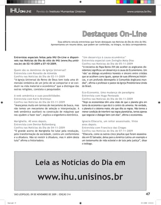 Destaques On-Line
                                                Essa editoria veicula entrevistas que foram destaques nas Notícias do Dia do sítio do IHU.
                                          Apresentamos um resumo delas, que podem ser conferidas, na íntegra, na data correspondente.




         Entrevistas especiais feitas pela IHU On-Line e disponí-        “Um desserviço à causa ecumênica’’
         veis nas Notícias do Dia do sítio do IHU (www.ihu.unisi-        Entrevista especial com Zwinglio Mota Dias
         nos.br) de 02-10-2009 a 07-10-2009.                             Confira nas Notícias do Dia de 05-11-2009
                                                                         “A iniciativa do Papa Bento XVI (de acolher os anglicanos dis-
         Quem são os demônios da Igreja Universal?                       sidentes) significou um desserviço à causa do Ecumenismo. Um
         Entrevista com Ronaldo de Almeida                               ‘não’ ao diálogo ecumênico honesto e sincero entre cristãos
         Confira nas Notícias do Dia de 02-11-2009                       que se acolhem como iguais, apesar de suas diferenças históri-
         “A Igreja Universal do Reino de Deus tem toda uma di-           cas, e um profundo desrespeito à Comunhão Anglicana mun-
         mensão simbólica de um jeito de se comportar e se con-          dial”, afirma o professor e pastor da Igreja Presbiteriana Unida
         duzir na vida material e econômica” que a distingue das         do Brasil.
         outras religiões, constata o pesquisador.
                                                                         Eco-Economia. Uma mudança de paradigma
         A web semântica e suas possibilidades                           Entrevista com Hugo Penteado
         Entrevista com Karin Breitman                                   Confira nas Notícias do Dia de 06-11-2009
         Confira nas Notícias do Dia de 03-11-2009                       “Hoje os economistas têm uma visão de que o planeta gira em
         “Avançamos muito em termos de mecanismo de busca, mas           torno da economia e que ela é o centro do universo. Na verdade,
         não temos um mecanismo de seleção e interpretação. A            o planeta é o sistema maior, ele que dita as regras. Não temos a
         web semântica auxiliará na construção de máquinas que           menor condição de interferir nas regras planetárias, temos apenas
         nos ajudem a fazer isso”, explica a engenheira eletrônica.      que negociar e dialogar bem com elas”, afirma o economista.

         Marighella. 40 anos depois.                                     Ignacio Ellacuría, um reitor assassinado. Vinte
         Entrevista com Denise Rollemberg                                anos depois.
         Confira nas Notícias do Dia de 04-11-2009                       Entrevista com Francisco das Chagas
         “O grande acerto de Marighella foi lutar pela revolução,        Confira nas Notícias do Dia de 07-11-2009
         pela transformação da sociedade, contra um conformismo          “Ellacuría, como os outros cinco jesuítas que foram assassina-
         e a ditadura. Não só resistir à ditadura, mas ir além desta     dos em El Salvador, deixa para a América Latina um exemplo e
         luta” afirma a historiadora.                                    um testemunho de vida eclesial e de luta pela justiça”, disse
                                                                         o teólogo.




                            Leia as Notícias do Dia em

                              www.ihu.unisinos.br
          SÃO LEOPOLDO, 09 DE NOVEMBRO DE 2009 | EDIÇÃO 314                                                                                47

flash.indd 47                                                                                                                       9/11/2009 18:38:32
 