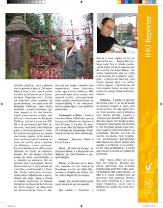 Grécia e uma região no sul da
                                                                                     Alemanha,em        Baden-Würten-
                                                                                     berg onde fica a cidade medie-
                                                                                     val de Calw, local de nascimento
                                                                                     do escritor Hermann Hesse. Um
                                                                                     sonho importante que eu tinha
                                                                                     e já realizei foi conhecer Liver-
                                                                                     pool - o berço dos Beatles, com
                                                                                     minha esposa Jane. Lá conhe-
         opinião pública, uma celeuma         pois de um longo trabalho com          cemos lugares e lembranças de
         muito grande à época. Tal expe-      engenheiros, meus interlocu-           todo aquele tempo sempre pre-
         riência teve a ver com a minha       tores agora eram médicos. Não          sente em nossas vidas beatlema-
         escolha profissional pela Comu-      permaneci por tanto tempo, mas         níacas.
         nicação Organizacional. Entrei       aprendi muito, principalmente
         na empresa como assessor de          sobre ações comunicacionais de            Unisinos – É parte integrante
         planejamento, em uma área de         accountability e de relaciona-         da minha vida. É um local aonde
         Relações Públicas. Com muito         mento estratégico, com públicos        as pessoas chegam e saem com
         trabalho - e oportunidades - ga-     essenciais.                            muita pressa. Eu não gosto des-
         nhei espaço e fui me direcio-                                               se ritmo ansioso, pois a Unisinos
         nando para assumir a área, mas          Casamento e filhas – Casei e        tem tantas ofertas, lugares e
         faltava a formação em Relações       tive duas filhas. A Gabriela, que se   serviços que passam despercebi-
         Públicas. Iniciei o curso na UFR-    formou em Direito na Unisinos e        dos por quem tem tanta pressa.
         GS e lá permaneci por três se-       tem 29 anos. E a Luísa, 22 anos,       Enquanto instituição ela formou
         mestres, mas pedi transferência      que cursa Ciências Sociais na UFR-     e tem formado pessoas que ocu-
         para a Unisinos porque a Fede-       GS e deseja ser arqueóloga. Atual-     pam lugares transformadores na
         ral entrou em greve e eu queria      mente resido em Novo Hamburgo.         sociedade. Recebo notícias de
         me formar rápido. Já formado e                                              muitos ex-alunos com trajetó-
         com reconhecimento na área re-           Autores – Hermann Hesse e          rias profissionais gratificantes
         cebi um convite para trabalhar       Fritjof Capra.                         para quem por algum tempo lhes
         na Unisinos, como professor.                                                ajudou a construir o seu proje-
         Eu já trabalhava na Ulbra como          Livro – O Lobo da Estepe, de        to de vida profissional. É assim
         docente no Curso de Adminis-         Hermann Hesse, e o Despertar dos       que encaro a minha atividade de
         tração. Por um tempo conciliei       Mágicos, de Louis Pauwels e Jac-       professor.
         aulas nas duas universidades e       ques Bergier.
         o trabalho na empresa. Foi um                                                  IHU – Vejo o IHU com o me-
         período bem conturbado. Muitos           Filme – O Homem de La Man-         lhor dos olhares. Sempre que
         deslocamentos e dificuldade de       cha, baseado em um musical da          posso participo dos eventos
         conciliar o profissional e o fami-   Broadway, escrito por Dale Was-        promovidos pelo Instituto. Gos-
         liar. Então, optei pela Unisinos,    serman e dirigido por Arthur Hil-      to também das publicações. O
         onde estou trabalhando e apren-      ler, sobre Miguel de Cervantes.        IHU é o traço humanístico da
         dendo até hoje. Após a minha                                                Unisinos. Dos espaços oferta-
         atividade executiva na Riocell          Lazer – Ler, escutar música e até   dos pela Unisinos é o que eu
         trabalhei no Hospital de Clínicas    tocar música de vez em quando.         mais freqüento, junto com a
         de Porto Alegre, na Assessoria                                              Biblioteca. Neles me sinto mui-
         de Administração Central. De-           Um    sonho    –   Conhecer    a    to bem.




flash.indd 59                                                                                                            9/11/2009 18:38:48
 