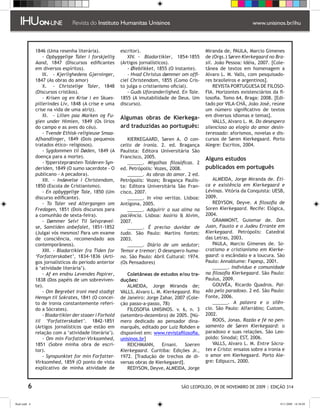 1846 (Uma resenha literária).             escritor).                             Miranda de, PAULA, Marcio Gimenes
                   - Opbyggelige Taler i forskjellig        XIV. 	- Bladartikler, 1854-1855     de (Orgs.) Søren Kierkegaard no Bra-
               Aand, 1847 (Discursos edificantes         (Artigos jornalísticos).               sil. João Pessoa: Idéia, 2007. [Cole-
               em diversos espíritos).                      - Øieblikket, 1855 (O instante).    tânea de textos em homenagem a
                   IX. 	 - Kjerlighedens Gjerninger,        - Hvad Christus dømmer om offi-     Alvaro L. M. Valls, com pesquisado-
               1847 (As obras do amor)                   ciel Christendom, 1855 (Como Cris-     res brasileiros e argentinos].
                   X. 	 - Christelige Taler, 1848        to julga o cristianismo oficial).          REVISTA PORTUGUESA DE FILOSO-
               (Discursos cristãos).                        - Guds Uforanderlighed. En Tale.    FIA. Horizontes existenciários da fi-
                   - Krisen og en Krise i en Skues-      1855 (A imutabilidade de Deus. Um      losofia. Tomo 64, Braga: 2008. [Edi-
               pillerindes Liv, 1848 (A crise e uma      discurso).                             tado por VILA-CHÃ, João José, reúne
               crise na vida de uma atriz).                                                     um número significativo de textos
                   XI. 	 - Lilien paa Marken og Fu-                                             em diversos idiomas e temas].
                                                         Algumas obras de Kierkega-
               glen under Himlen, 1849 (Os lírios                                                   VALLS, Alvaro L. M. Do desespero
               do campo e as aves do céu).               ard traduzidas ao português:           silencioso ao elogio do amor desin-
                   - Tvende Ethisk-religieuse Smaa-                                             teressado: aforismos, novelas e dis-
               Afhandlinger, 1849 (Dois pequenos            KIERKEGAARD, Søren A. O con-        cursos de Søren Kierkegaard. Porto
               tratados ético- religiosos).              ceito de ironia. 2. ed. Bragança       Alegre: Escritos, 2004.
                   - Sygdommen til Døden, 1849 (A        Paulista: Editora Universitária São
               doença para a morte).                     Francisco, 2005.                       Alguns estudos
                   - Ypperstepræsten-Tolderen-Syn-          ______. Migalhas filosóficas. 2
               deriden, 1849 (O sumo sacerdote - O       ed. Petrópolis: Vozes, 2008.           publicados em português
               publicano - A pecadora).                     ______. As obras do amor. 2 ed.
                   XII. 	 - Indøvelse i Christendom,     Petrópolis: Vozes; Bragança Paulis-       ALMEIDA, Jorge Miranda de. Éti-
               1850 (Escola de Cristianismo).            ta: Editora Universitária São Fran-    ca e existência em Kierkegaard e
                   - En opbyggelige Tale, 1850 (Um       cisco, 2007.                           Lévinas. Vitória da Conquista: UESB,
               discurso edificante).                        ______. In vino veritas. Lisboa:    2009.
                   - To Taler ved Altergangen om         Antígona, 2005.                           REDYSON, Deyve. A filosofia de
               Fredagen, 1851 (Dois discursos para          ______. Adquirir a sua alma na      Soren Kierkegaard. Recife: Elógica,
               a comunhão de sexta-feira).               paciência. Lisboa: Assírio  Alvim,    2004.
                   - Dømmer Selv! Til Selvprøvel-        2007.                                     GRAMMONT, Guiomar de. Don
               se, Samtiden anbefalet, 1851-1852            ______. É preciso duvidar de        Juan, Fausto e o Judeu Errante em
               (Julgai vós mesmos! Para um exame         tudo. São Paulo: Martins fontes:       Kierkegaard. Petrópolis: Catedral
               de consciência, recomendado aos           2003.                                  das Letras, 2003.
               contemporâneos).                             ______. Diário de um sedutor;          PAULA, Marcio Gimenes de. So-
                   XIII. 	- Bladartikler fra Tiden for   Temor e tremor; O desespero huma-      cratismo e cristianismo em Kierke-
               ‘Forfatterskabet’, 1834-1836 (Arti-       no. São Paulo: Abril Cultural: 1974.   gaard: o escândalo e a loucura. São
               gos jornalísticos do período anterior     (Os Pensadores)                        Paulo: Annablume: Fapesp, 2001.
               à ‘atividade literária’).                                                           ______. Indivíduo e comunidade
                   - Af en endnu Levendes Papirer,          Coletâneas de estudos e/ou tra-     na filosofia Kierkegaard. São Paulo:
               1838 (Dos papéis de um sobreviven-        duções:                                Paulus, 2009.
               te).                                         ALMEIDA, Jorge Miranda de;             GOUVÊA, Ricardo Quadros. Pai-
                   - Om Begrebet Ironi med stadigt       VALLS, Alvaro L. M. Kierkegaard. Rio   xão pelo paradoxo. 2 ed. São Paulo:
               Hensyn til Sokrates, 1841 (O concei-      de Janeiro: Jorge Zahar, 2007 (Cole-   Fonte, 2006.
               to de ironia constantemente referi-       ção passo-a-passo, 78)                    ______. A palavra e o silên-
               do a Sócrates).                              FILOSOFIA UNISINOS. v. 6, n. 3      cio. São Paulo: Alfarrábio; Custom,
                   - Bladartikler der staaer i Forhold   (setembro-dezembro) de 2005. [Nú-      2002.
               til ‘Forfatterskabet’. ����������
                                            1842-1851    mero dedicado ao pensador dina-           ROOS, Jonas. Razão e fé no pen-
               (Artigos jornalísticos que estão em       marquês, editado por Luiz Rohden e     samento de Søren Kierkegaard: o
               relação com a ‘atividade literária’).     disponível em: www.revistafilosofia.   paradoxo e suas relações. São Leo-
                   - Om min Forfatter-Virksomhed,        unisinos.br]                           poldo: Sinodal; EST, 2006.
               1851 (Sobre minha obra de escri-             REICHMANN, Ernani. Soeren              VALLS, Alvaro L. M. Entre Sócra-
               tor).                                     Kierkegaard. Curitiba: Edições Jr.,    tes e Cristo: ensaios sobre a ironia e
                   - Synspunktet for min Forfatter-      1972. [Tradução de trechos de di-      o amor em Kierkegaard. Porto Ale-
               Virksomhed, 1859 (O ponto de vista        versas obras de Kierkegaard].          gre: Edipucrs, 2000.
               explicativo de minha atividade de            REDYSON, Deyve, ALMEIDA, Jorge


                                                                                   SÃO LEOPOLDO, 09 DE NOVEMBRO DE 2009 | EDIÇÃO 314


flash.indd 6                                                                                                                       9/11/2009 18:38:09
 