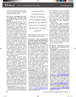 samento do dinamarquês. Esta consis-                                                                      foi “consequente” com sua proposta.
         tiria no abandono da “letra” e a elabo-
                                                                       “‘Compreender’                              Um pensador como Hume nos induzi-
         ração de um pensar atual.                                                                                 ria a crer que este tipo de exigência
                                                                      corretamente um                              é quase “irrealizável”. Apesar de que,
         IHU On-Line - Kierkegaard nos inspi-                                                                      em certo sentido, isto seja correto,
         ra a compreender e a mudar a polí-
                                                                     filósofo da estatura                          penso que um pensamento incapaz
         tica atual? Por quê? Se sim, em que                                                                       de ser consequente com seus próprios
         aspectos?
                                                                  de Kierkegaard supõe                             pressupostos, se torna indefectivel-
         Patricia Carina Dip - É difícil respon-                                                                   mente estéril.
         der ao que nos induz Kierkegaard na
                                                                 abandonar seu caminho                                 Neste sentido, tanto Kierkegaard
         primeira pessoa do plural. Por isso                                                                       como Marx são modelos de intelectu-
         direi apenas ao que induz a mim.
                                                                 teórico com o objetivo                            ais que expressam a necessidade de vi-
         Acredito que o “subjetivismo” da fi-                                                                      ver de maneira comprometida. Pode-
         losofia kierkegaardiana, quer dizer,
                                                                  de formular o próprio                            mos inclusive pensá-los como autores
         seu acento na compreensão do ho-                                                                          complementares. Enquanto Kierkega-
         mem como uma espécie de “animal”
                                                                             caminho”                              ard nos exige um compromisso indivi-
         que “valora”, pode servir de inspira-                                                                     dual e privado, seja com o divino ou
         ção para transformar o atual funcio-                   lução socialista. Em certo sentido, me             com o demoníaco, ou para dizê-lo com
         namento da política. O descrédito                      vejo inclinada a dar-lhe razão.                    Nietzsche, que elejamos o bem ou o
         no qual tem caído a participação po-                                                                      mal, o compromisso ao qual nos pro-
         lítica tradicional obedece a distintos                 IHU On-Line - Como você analisa as                 põe Marx possui um sentido político
         fatores; não obstante, disso não se                    trajetórias pessoais de Kierkegaard e              social, ou bem nos identificamos
         deduz a “morte” do político, mas a                     Marx e os impactos que estas (a bio-              com os valores da burguesia, ou bem
         necessidade de sua “ressurreição”.                     grafia) tiveram em suas filosofias?                com os do proletariado.
         Neste sentido, a América Latina ocu-                   Patricia Carina Dip - Em termos ge-
         pa um papel certamente privilegia-                     rais sou inimiga das biografias. Es-               IHU On-Line - Pensando no aspecto
         do, especialmente quando muitos                        pecialmente do abuso em torno de                   do indivíduo, como entende a con-
         intelectuais do primeiro mundo eu-                     sua utilização de que têm sido ob-                   David Hume (1711-1776): filósofo e histo-
         ropeu tentaram convencer-nos de                        jeto os leitores de Kierkegaard. Não                riador escocês, que com Adam Smith e Tho-
         que havíamos ingressado na “pós-                       tem sentido tentar fundamentar o                    mas Reid, é uma das figuras mais importantes
         modernidade ou no pós-marxismo”.                                                                           do chamado Iluminismo escocês. É visto, por
                                                                desenvolvimento de uma filosofia                    vezes, como o terceiro e o mais radical dos
         Ao contrário, creio que ainda não                      em aspectos relativos à vida íntima                 chamados empiristas britânicos. A filosofia de
         saímos da ilustração.                                  de quem a elabora. Um trauma in-                    Hume é famosa pelo seu profundo ceticismo.
             Neste sentido, considero funda-                                                                        Entre suas obras, merece destaque o Tratado
                                                                fantil não conduz necessariamente                   da natureza humana. (Nota da IHU On-Line)
         mental recuperar um dos elementos                      à formulação de uma filosofia exis-                  Friedrich Nietzsche (1844-1900): filósofo
         essenciais da atitude ilustrada, a sa-                 tencial, assim como tampouco a po-                  alemão, conhecido por seus conceitos além-do-
         ber, o “anticonformismo”. Acredito                                                                         homem, transvaloração dos valores, niilismo,
                                                                breza à teorização sobre a revolução                vontade de poder e eterno retorno. Entre suas
         que não devemos “conformar-nos”                        social. Este tipo de abordagem me                   obras figuram como as mais importantes Assim
         nem com leituras herdadas, nem com                     parece totalmente absurdo.                          falou Zaratustra (9. ed. Rio de Janeiro: Civi-
         visões de mundo e interpretações do                                                                        lização Brasileira, 1998), O anticristo (Lisboa:
                                                                   No entanto, acredito que há um                   Guimarães, 1916) e A genealogia da moral (5.
         político que procuram aquietar as ten-                 modo muito mais rico de pensar a re-                ed. São Paulo: Centauro, 2004). Escreveu até
         sões sociais que podem ser observadas                  lação entre a “vida” e a “obra”. Trata-             1888, quando foi acometido por um colapso
         no seio do capitalismo global.                                                                             nervoso que nunca o abandonou, até o dia de
                                                                se de observar até que ponto o autor                sua morte. A Nietzsche foi dedicado o tema de
             Kierkegaard pode servir de porta-                    Karl Heinrich Marx (1818-1883): filósofo,        capa da edição número 127 da IHU On-Line,
         voz da necessidade de “interessar-se”                   cientista social, economista, historiador e re-    de 13-12-2004, intitulado Nietzsche: filósofo
         pela existência do atual estado de coi-                 volucionário alemão, um dos pensadores que         do martelo e do crepúsculo, disponível para
                                                                 exerceram maior influência sobre o pensamen-       download em http://www.ihuonline.unisi-
         sas, no sentido de sermos capazes de                    to social e sobre os destinos da humanidade no     nos.br/uploads/edicoes/1158266308.88pdf.
         julgar o que sucede na história com                     século XX. Marx foi estudado no Ciclo de Estu-     pdf . Sobre o filósofo alemão, conferir ain-
         nossas próprias vozes. Na Crítica de                    dos Repensando os Clássicos da Economia. A         da a entrevista exclusiva realizada pela IHU
                                                                 edição número 41 dos Cadernos IHU Ideias, de       On-Line edição 175, de 10-04-2006, com o
         la Ilustración Agnes Heller diz que a                  autoria de Leda Maria Paulani tem como título      jesuíta cubano Emilio Brito, docente na Uni-
         alternativa é hoje “ou Kierkegaard, ou                  A (anti)filosofia de Karl Marx, disponível em      versidade de Louvain-La-Neuve, intitulada
         Marx”. Ela entende esta disjunção nos                   http://www.unisinos.br/ihu/uploads/publi-          “Nietzsche e Paulo”, disponível para down-
                                                                 cacoes/edicoes/1158330314.12pdf.pdf. Tam-          load em http://www.ihuonline.unisinos.br/
         termos de ou bem elegemos o existen-                    bém sobre o autor, confira a edição número         uploads/edicoes/1158346362.52pdf.pdf. A
         cialismo individualista, ou bem a revo-                 278 da IHU On-Line, de 20-10-2008, intitulada      edição 15 dos Cadernos IHU em formação é
                                                                 A financeirização do mundo e sua crise. Uma        intitulada O pensamento de Friedrich Nietzs-
                Agnes Heller (1929): filósofa húngara. Proe-    leitura a partir de Marx, disponível para do-      che, e pode ser acessada em http://www.ihu.
               minente pensadora marxista no princípio, con-     wnload em http://www.unisinos.br/ihuon-            unisinos.br/uploads/publicacoes/edicoes/
               verteu-se a uma posição de cunho mais liberal     line/uploads/edicoes/1224527244.6963pdf.           1184009658.17pdf.pdf. (Nota da IHU On-
               e social-democrático. (Nota da IHU On-Line)       pdf. (Nota da IHU On-Line)                         Line)

                                                                                                  SÃO LEOPOLDO, 09 DE NOVEMBRO DE 2009 | EDIÇÃO 314


flash.indd 8                                                                                                                                                9/11/2009 18:38:10
 