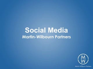 Social Media
Martin-Wilbourn Partners
 