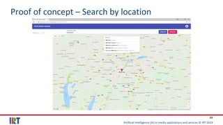 Artificial Intelligence (AI) in media applications and services © IRT 2019
39
Proof of concept – Search by location
 