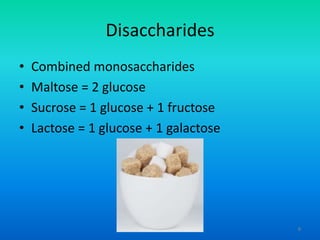 Disaccharides
•
•
•
•

Combined monosaccharides
Maltose = 2 glucose
Sucrose = 1 glucose + 1 fructose
Lactose = 1 glucose + 1 galactose

8

 