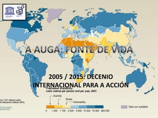 2005 / 2015: DECENIO
INTERNACIONAL PARA A ACCIÓN
 