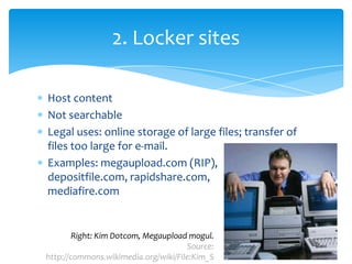 Host content
Not searchable
Legal uses: online storage of large files; transfer of
files too large for e-mail.
Examples: m...
